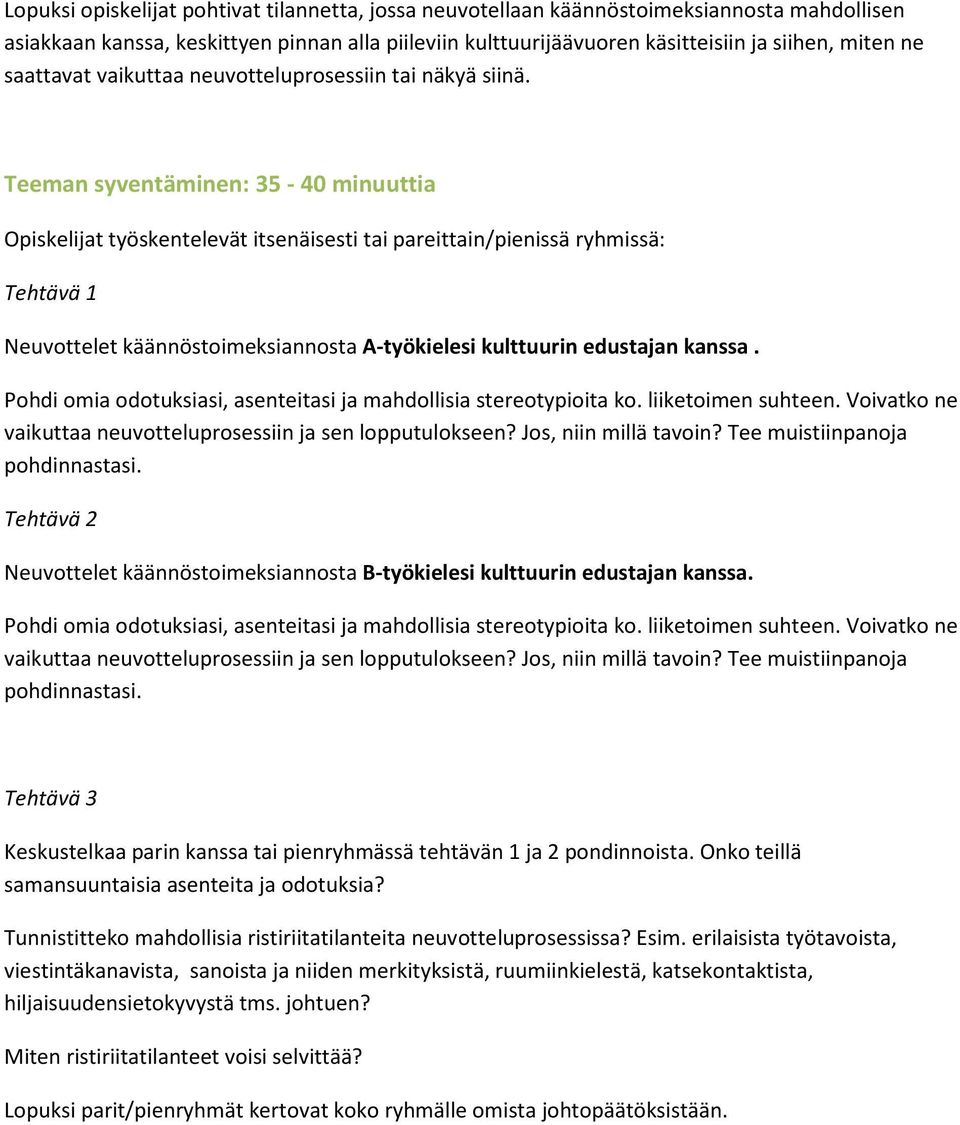 Teeman syventäminen: 35-40 minuuttia Opiskelijat työskentelevät itsenäisesti tai pareittain/pienissä ryhmissä: Tehtävä 1 Neuvottelet käännöstoimeksiannosta A-työkielesi kulttuurin edustajan kanssa.