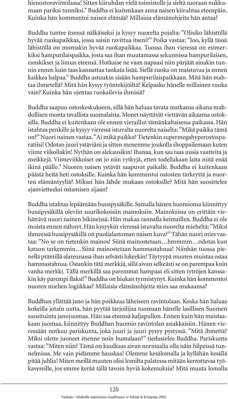 Poika vastaa: Joo, kyllä tässä lähistöllä on montakin hyvää ruokapaikkaa.