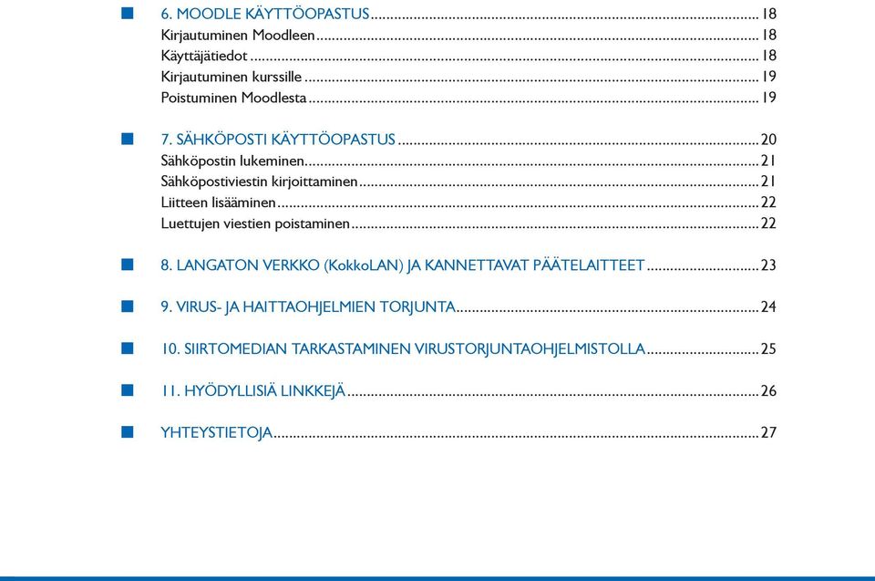 ..22 Luettujen viestien poistaminen...22 8. LANGATON VERKKO (KokkoLAN) JA KANNETTAVAT PÄÄTELAITTEET...23 9.