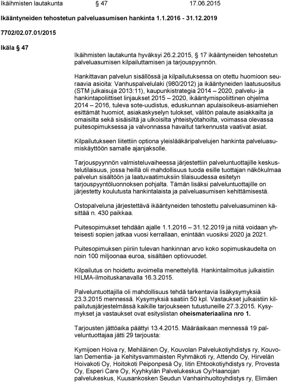 2014 2020, palve lu- ja hankintapoliittiset linjaukset 2015 2020, ikään ty mis po liit ti nen ohjelma 2014 2016, tuleva sote-uudistus, edus kun nan apu lais oi keus-asia mie hen esittämät huomiot,