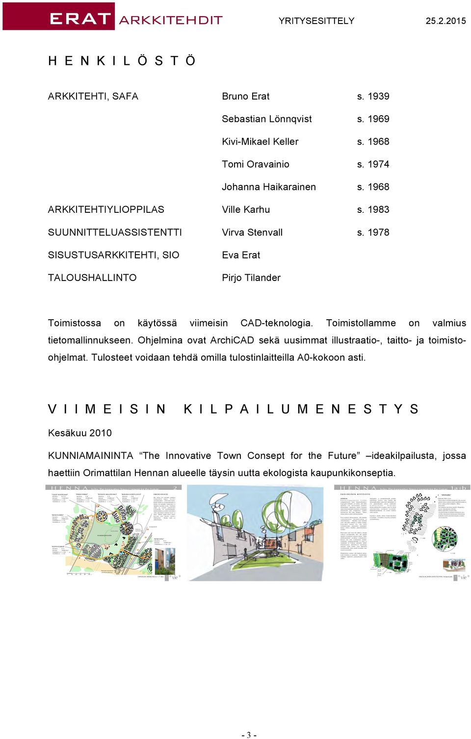 Kerrosluku I 1/2 - II 1/2 Kerrosala 29 000 kem2 Tonttitehokkuus e = 0,3 Aluetehokkuus e = 0,15 "K Ä P Y L Ä G R I D " Kerrosluku II 1/2 Kerrosala 28 000 kem2 Tonttitehokkuus e = 0,45 Aluetehokkuus e