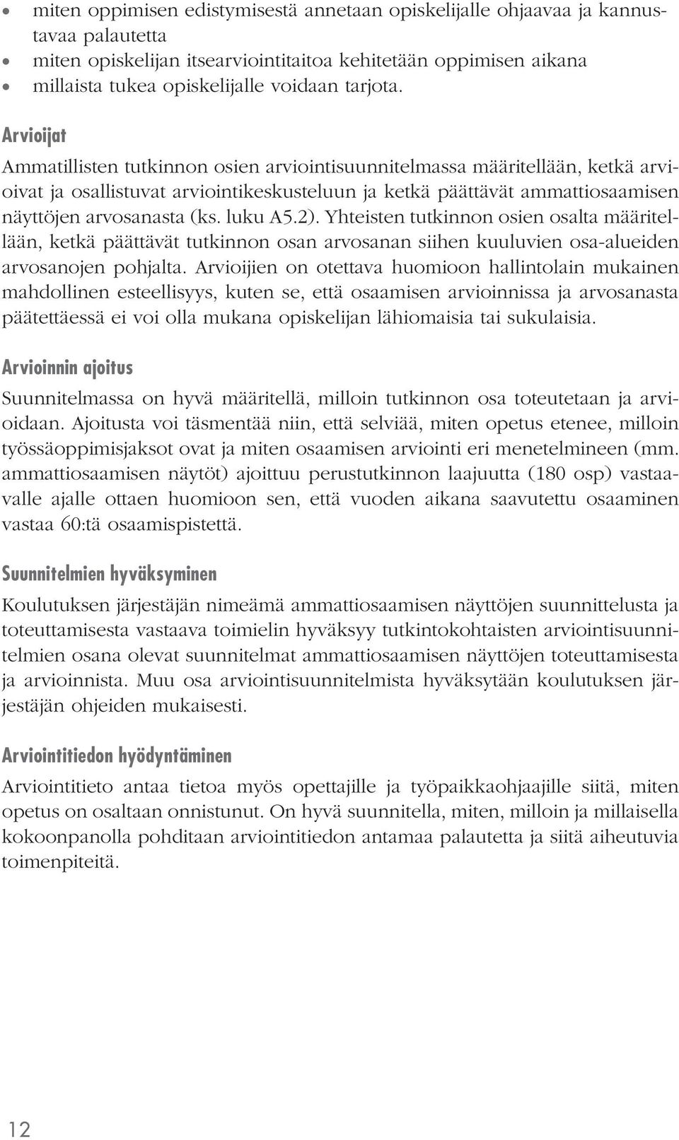 luku A5.2). Yhteisten tutkinnon osien osalta määritellään, ketkä päättävät tutkinnon osan arvosanan siihen kuuluvien osa-alueiden arvosanojen pohjalta.