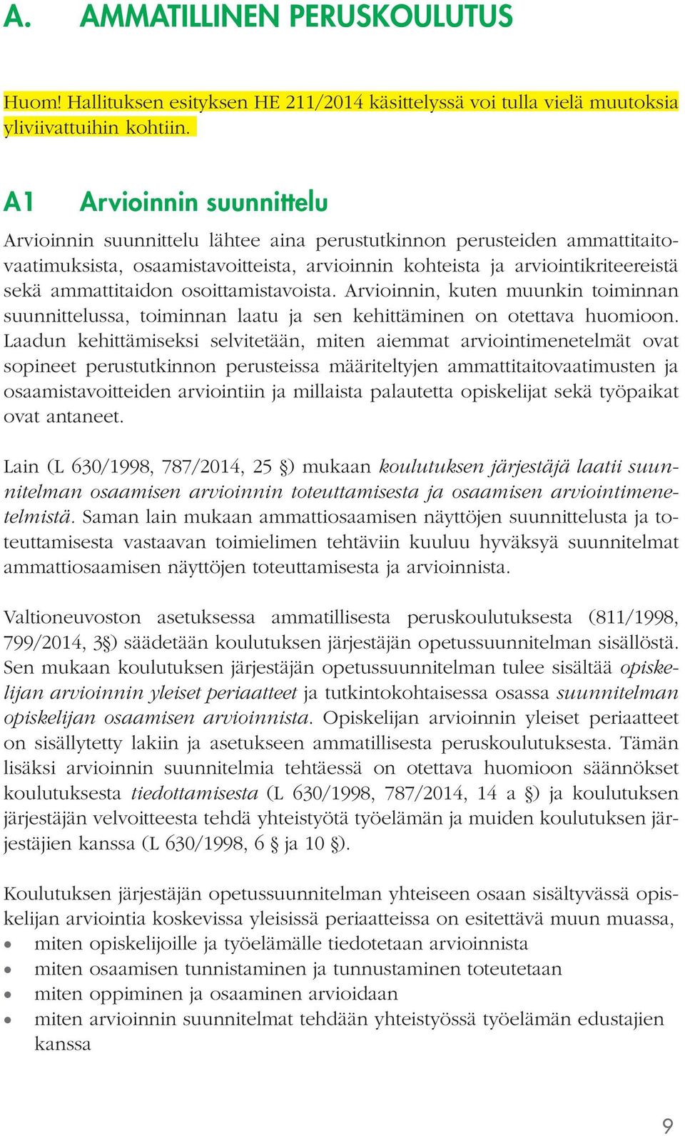 ammattitaidon osoittamistavoista. Arvioinnin, kuten muunkin toiminnan suunnittelussa, toiminnan laatu ja sen kehittäminen on otettava huomioon.