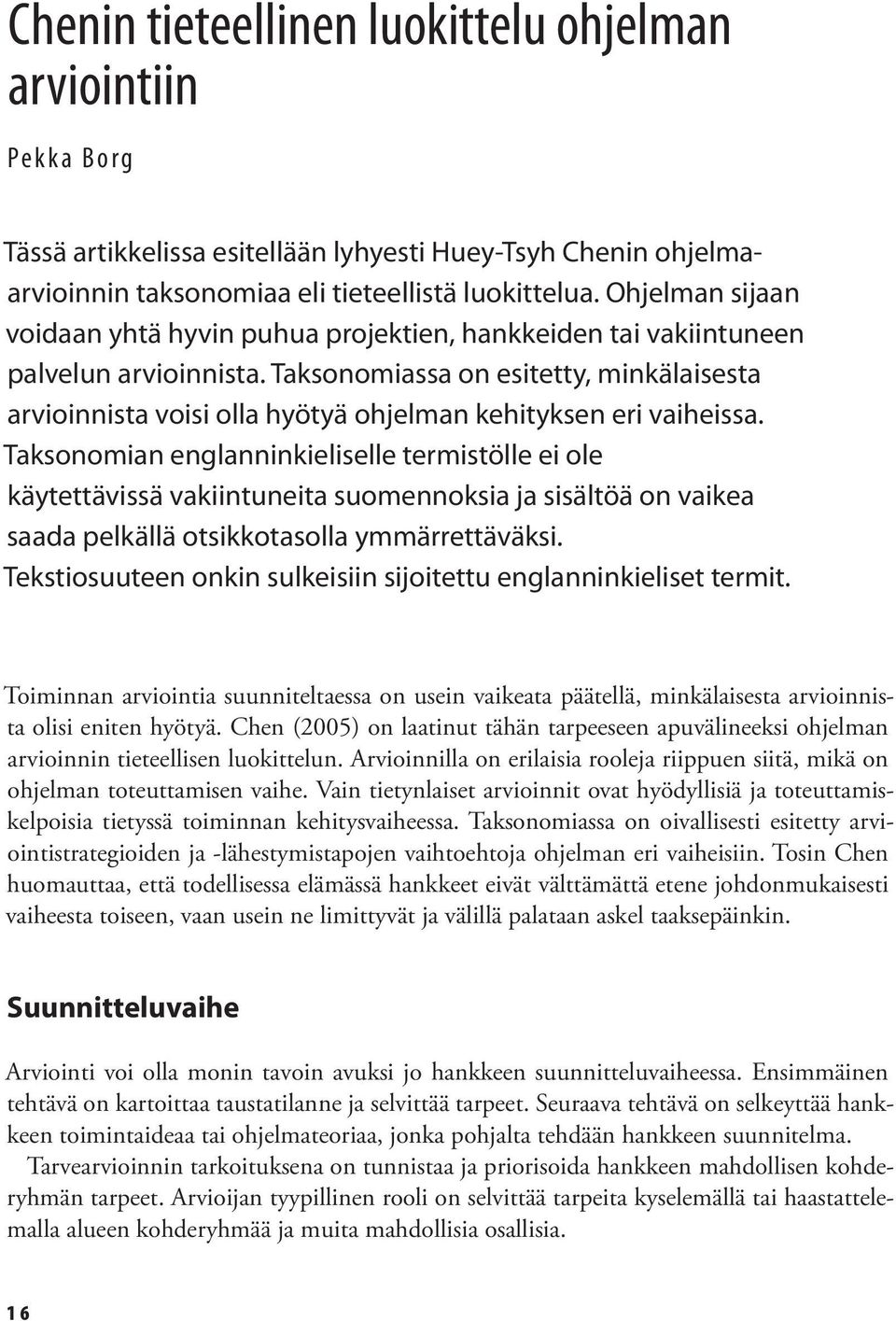 Taksonomiassa on esitetty, minkälaisesta arvioinnista voisi olla hyötyä ohjelman kehityksen eri vaiheissa.