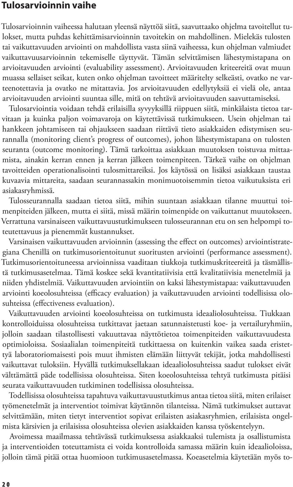 Tämän selvittämisen lähestymistapana on arvioitavuuden arviointi (evaluability assessment).