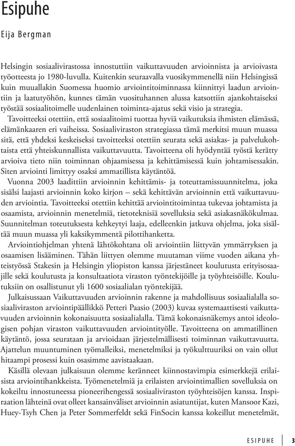 ajankohtaiseksi työstää sosiaalitoimelle uudenlainen toiminta-ajatus sekä visio ja strategia.