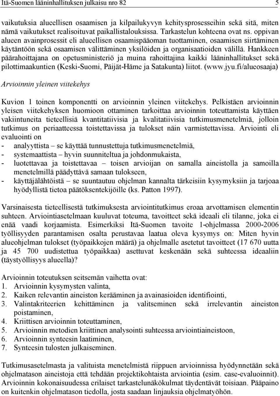 oppivan alueen avainprosessit eli alueellisen osaamispääoman tuottaminen, osaamisen siirtäminen käytäntöön sekä osaamisen välittäminen yksilöiden ja organisaatioiden välillä.