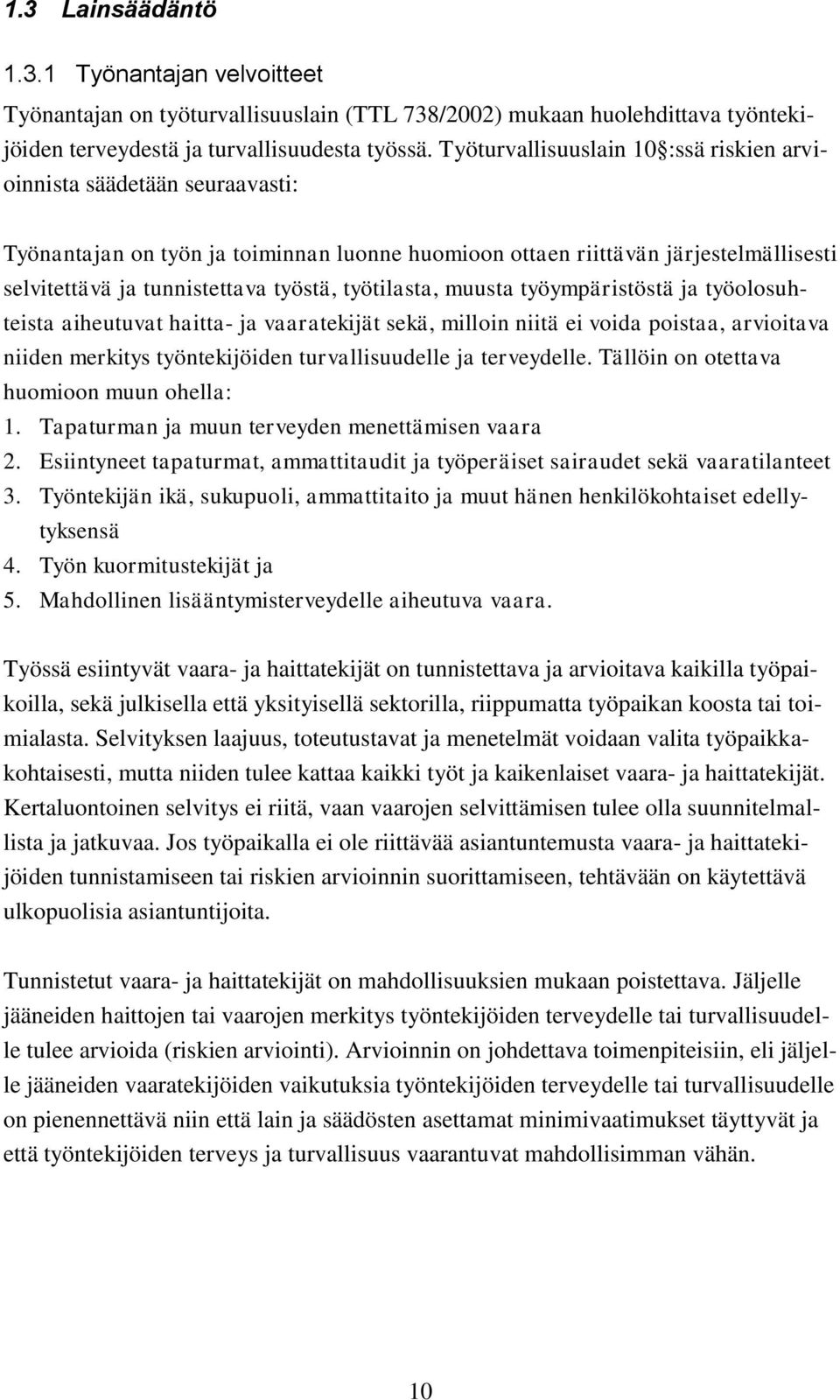 työtilasta, muusta työympäristöstä ja työolosuhteista aiheutuvat haitta- ja vaaratekijät sekä, milloin niitä ei voida poistaa, arvioitava niiden merkitys työntekijöiden turvallisuudelle ja