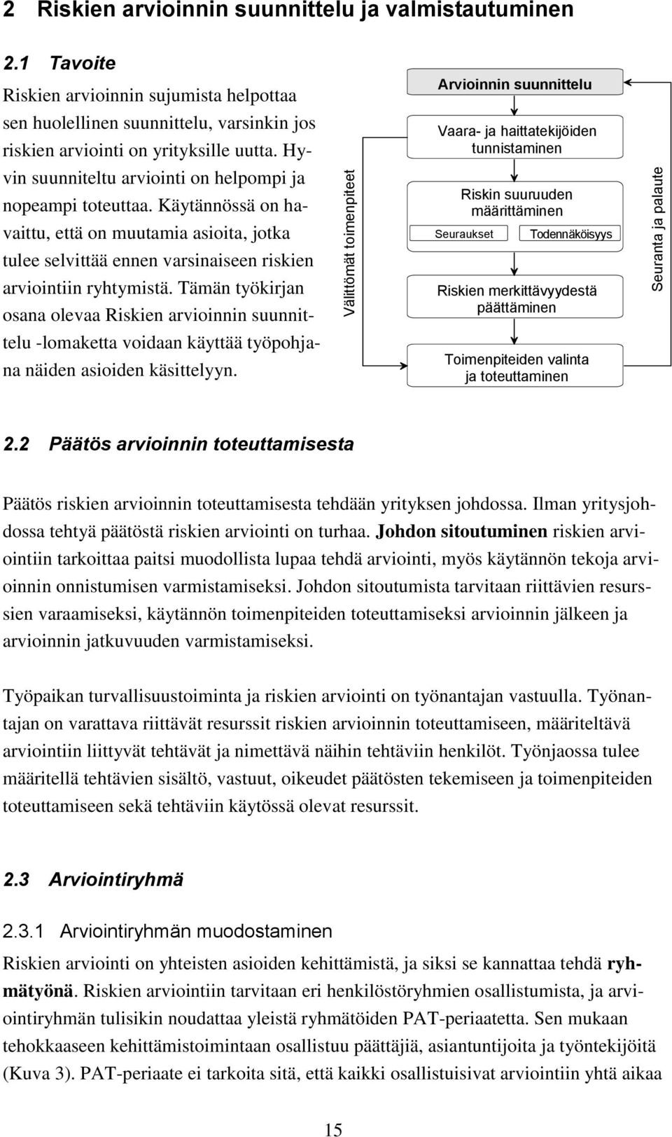 Käytännössä on havaittu, että on muutamia asioita, jotka tulee selvittää ennen varsinaiseen en arviointiin ryhtymistä.