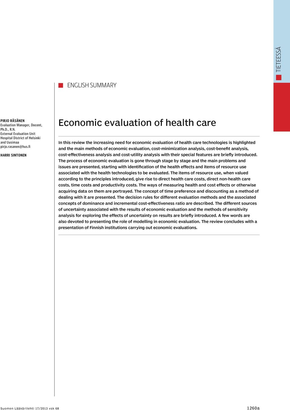 cost-minimization analysis, cost-benefit analysis, cost-effectiveness analysis and cost-utility analysis with their special features are briefly introduced.