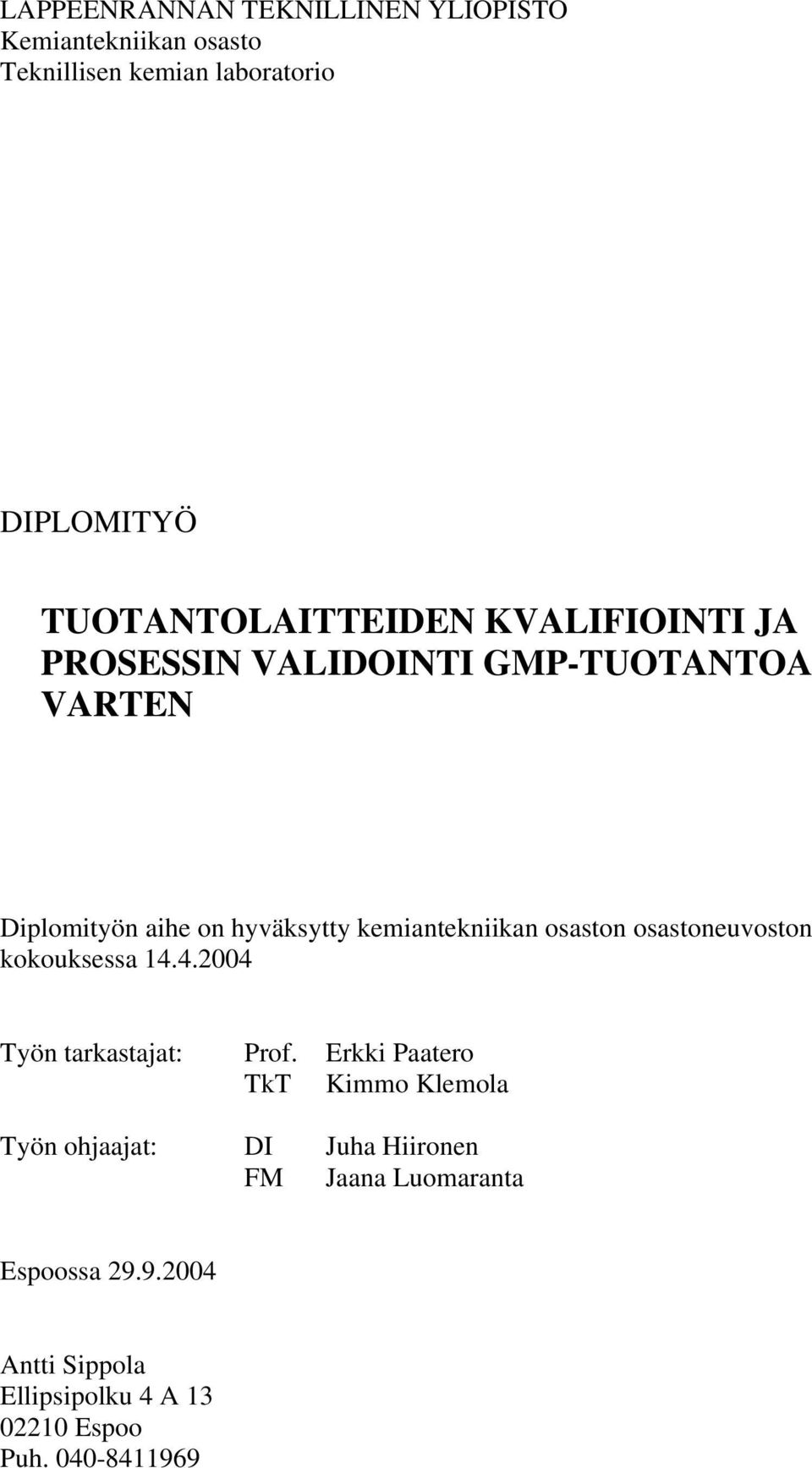 kemiantekniikan osaston osastoneuvoston kokouksessa 14.4.2004 Työn tarkastajat: Prof.