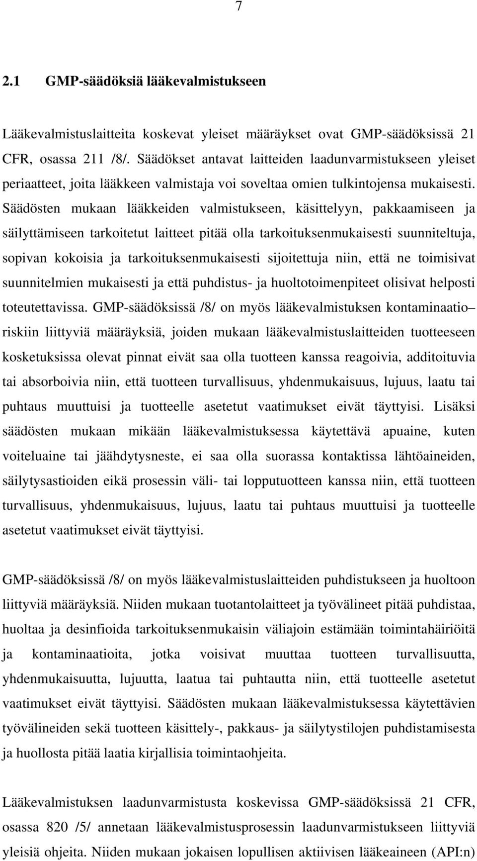 Säädösten mukaan lääkkeiden valmistukseen, käsittelyyn, pakkaamiseen ja säilyttämiseen tarkoitetut laitteet pitää olla tarkoituksenmukaisesti suunniteltuja, sopivan kokoisia ja tarkoituksenmukaisesti