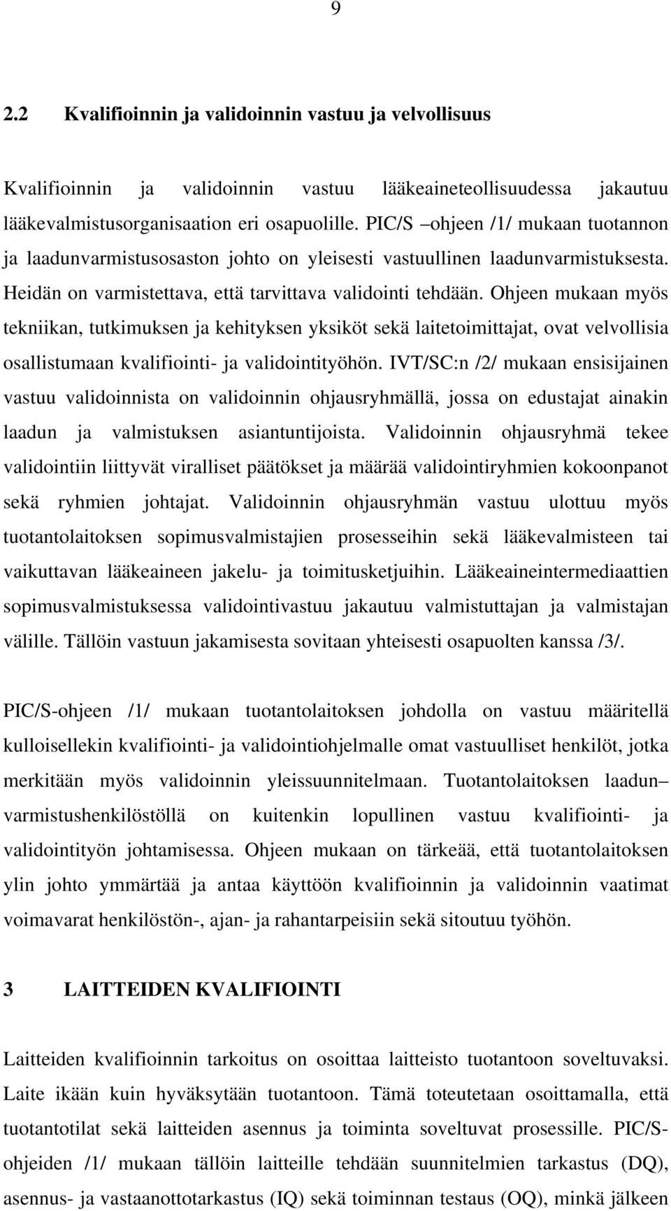 Ohjeen mukaan myös tekniikan, tutkimuksen ja kehityksen yksiköt sekä laitetoimittajat, ovat velvollisia osallistumaan kvalifiointi- ja validointityöhön.