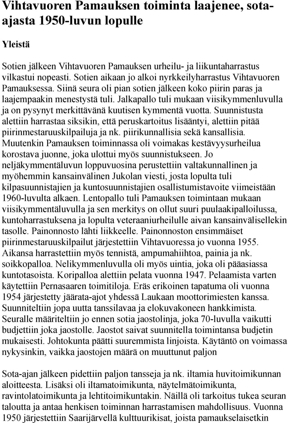 Jalkapallo tuli mukaan viisikymmenluvulla ja on pysynyt merkittävänä kuutisen kymmentä vuotta.