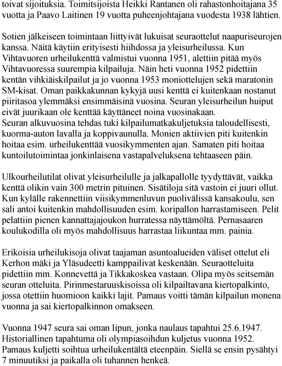 Kun Vihtavuoren urheilukenttä valmistui vuonna 1951, alettiin pitää myös Vihtavuoressa suurempia kilpailuja.