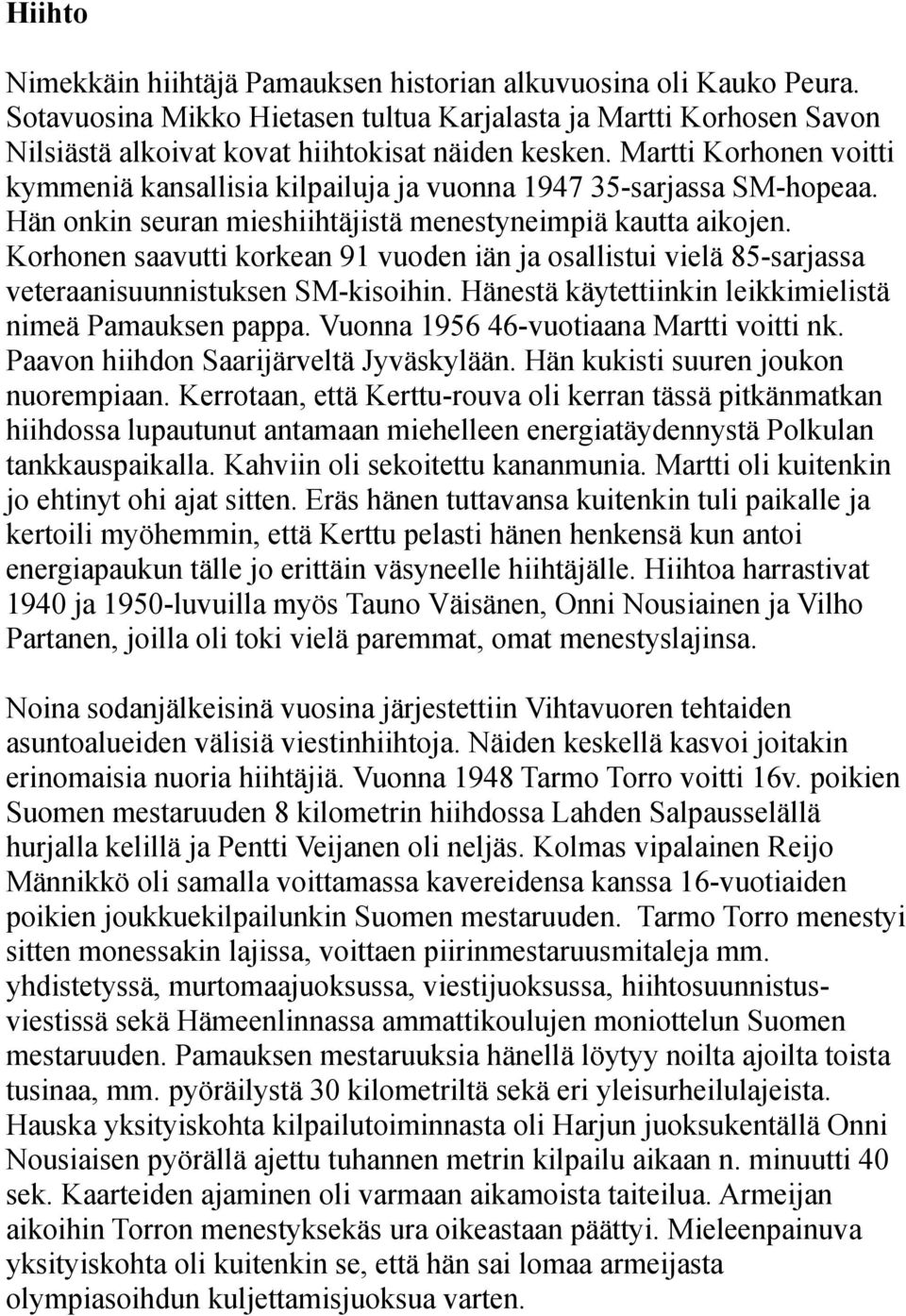 Korhonen saavutti korkean 91 vuoden iän ja osallistui vielä 85-sarjassa veteraanisuunnistuksen SM-kisoihin. Hänestä käytettiinkin leikkimielistä nimeä Pamauksen pappa.