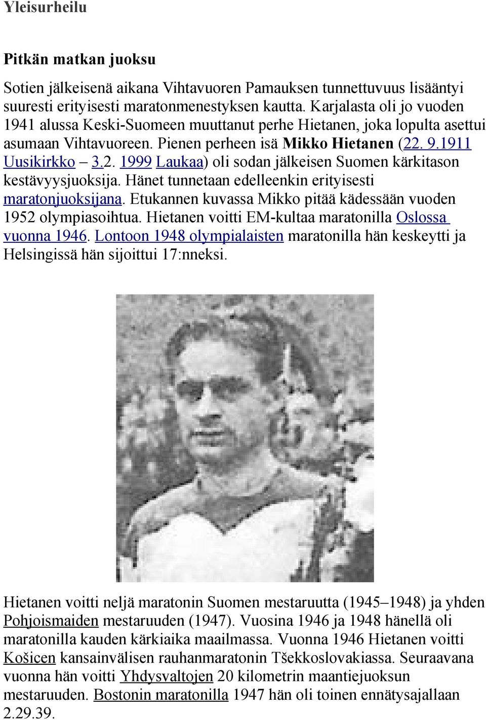 . 9.1911 Uusikirkko 3.2. 1999 Laukaa) oli sodan jälkeisen Suomen kärkitason kestävyysjuoksija. Hänet tunnetaan edelleenkin erityisesti maratonjuoksijana.