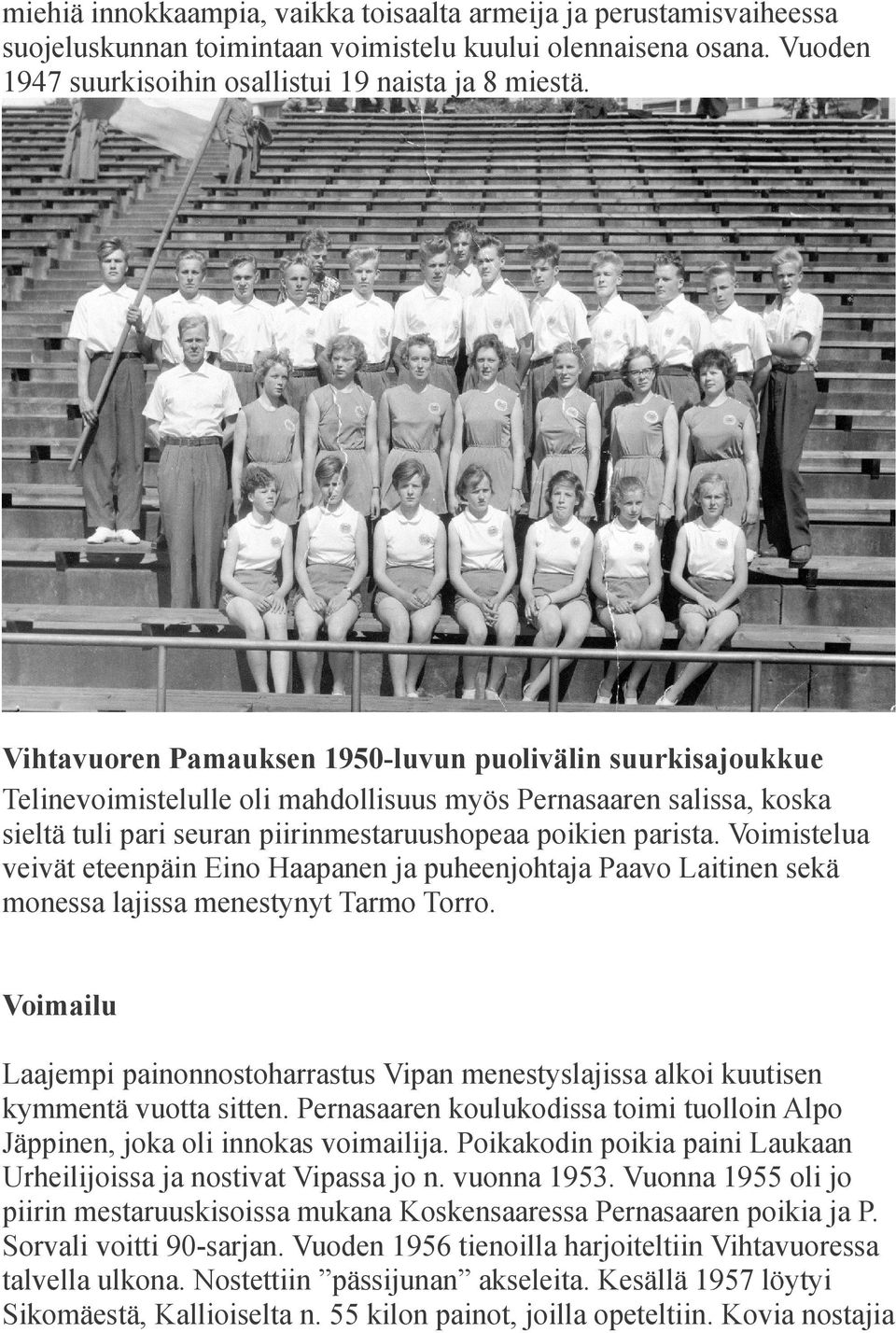 Voimistelua veivät eteenpäin Eino Haapanen ja puheenjohtaja Paavo Laitinen sekä monessa lajissa menestynyt Tarmo Torro.