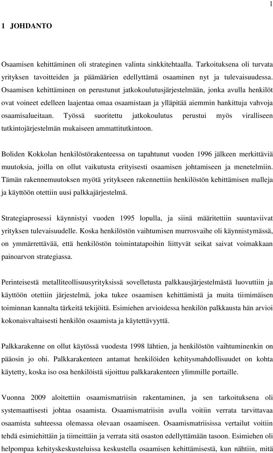 Työssä suoritettu jatkokoulutus perustui myös viralliseen tutkintojärjestelmän mukaiseen ammattitutkintoon.