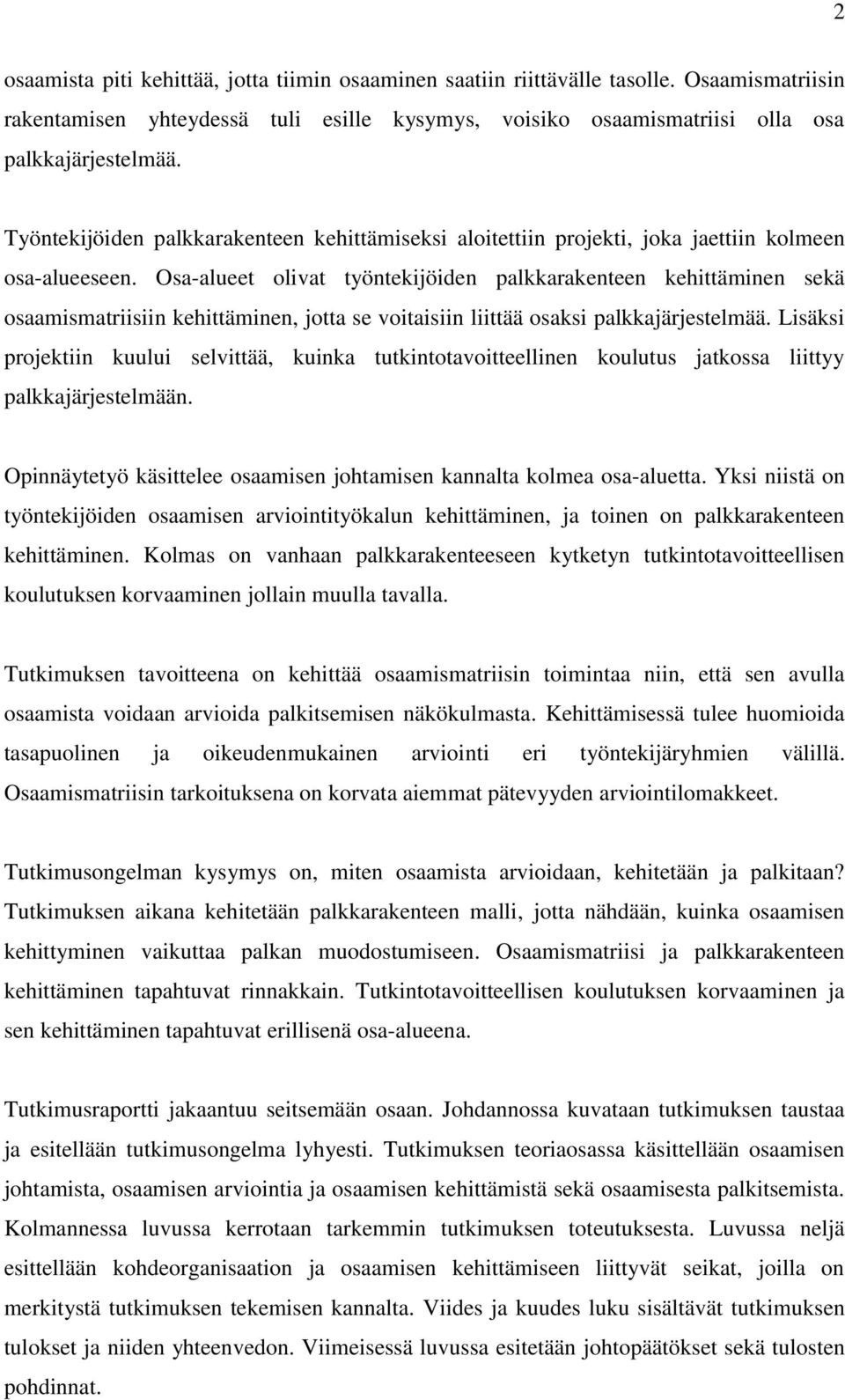 Osa-alueet olivat työntekijöiden palkkarakenteen kehittäminen sekä osaamismatriisiin kehittäminen, jotta se voitaisiin liittää osaksi palkkajärjestelmää.