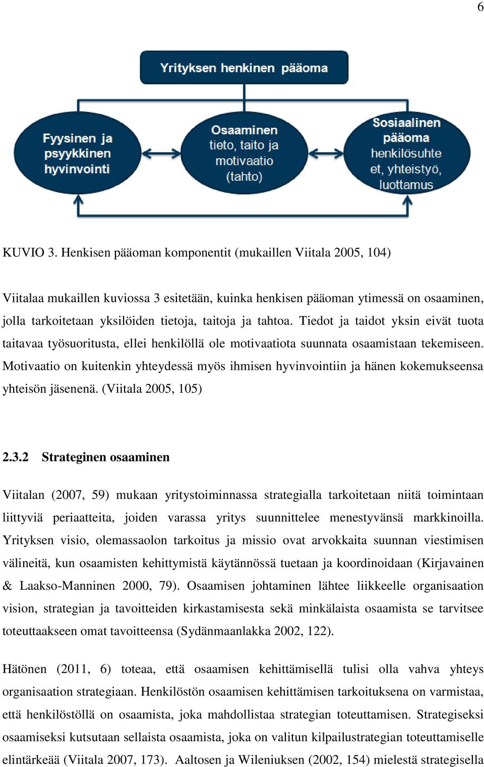 tahtoa. Tiedot ja taidot yksin eivät tuota taitavaa työsuoritusta, ellei henkilöllä ole motivaatiota suunnata osaamistaan tekemiseen.