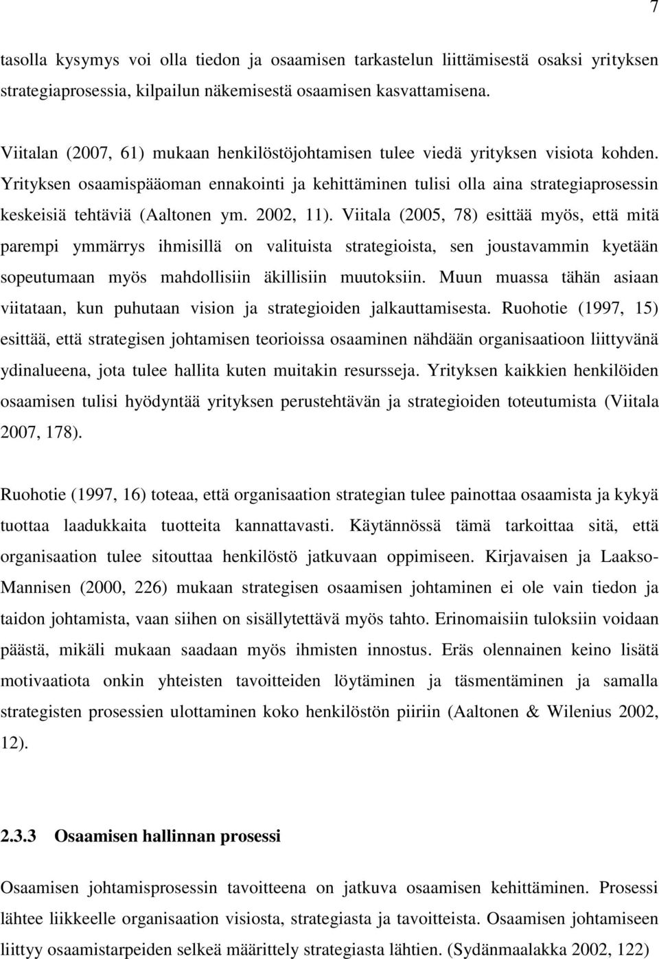 Yrityksen osaamispääoman ennakointi ja kehittäminen tulisi olla aina strategiaprosessin keskeisiä tehtäviä (Aaltonen ym. 2002, 11).