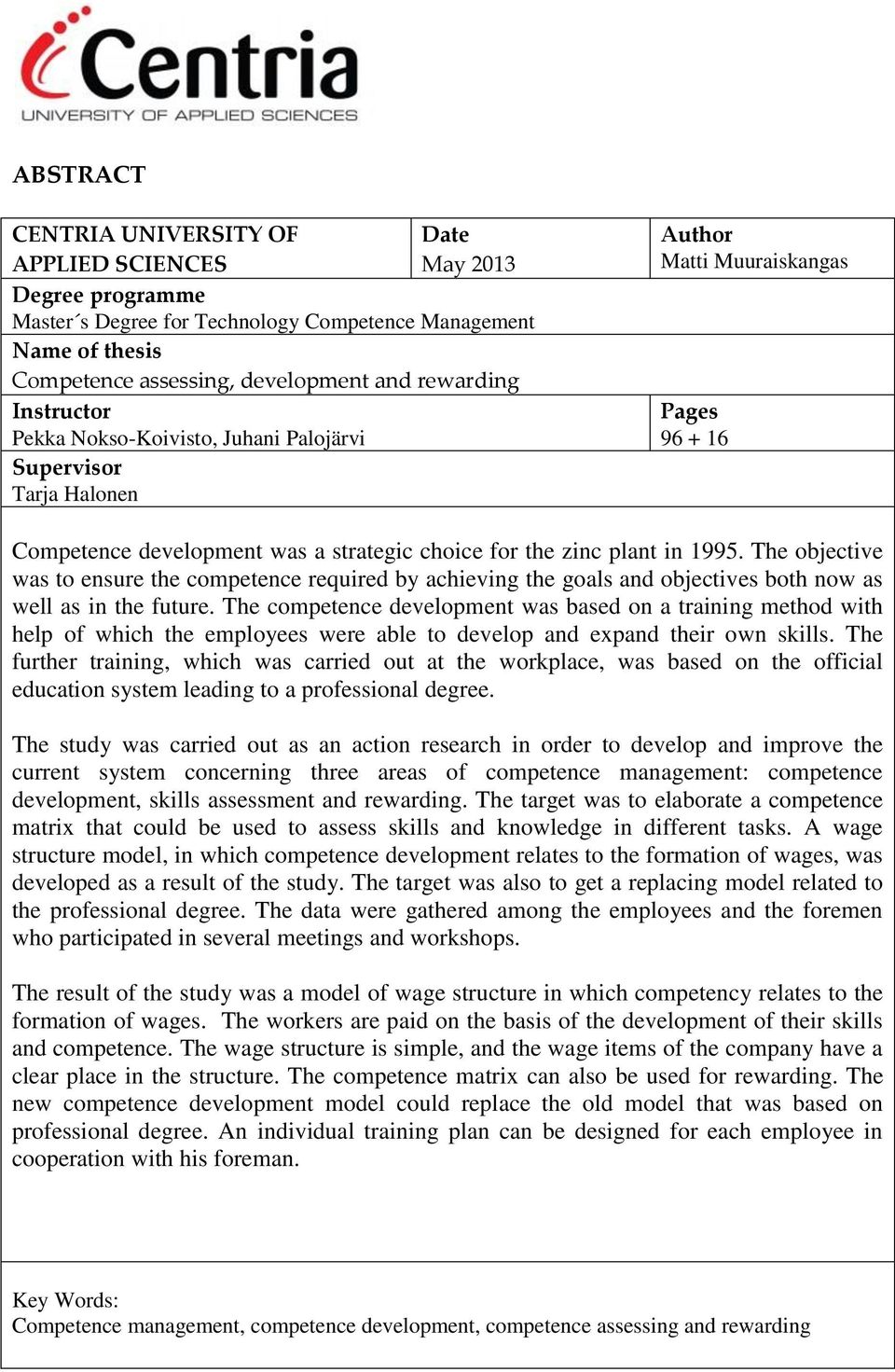 The objective was to ensure the competence required by achieving the goals and objectives both now as well as in the future.