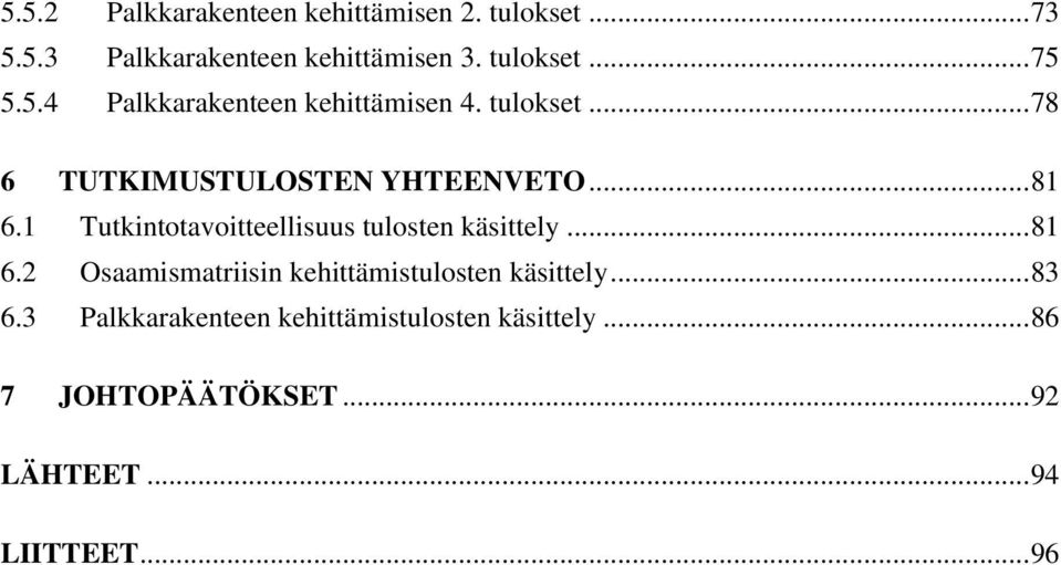 1 Tutkintotavoitteellisuus tulosten käsittely... 81 6.2 Osaamismatriisin kehittämistulosten käsittely.