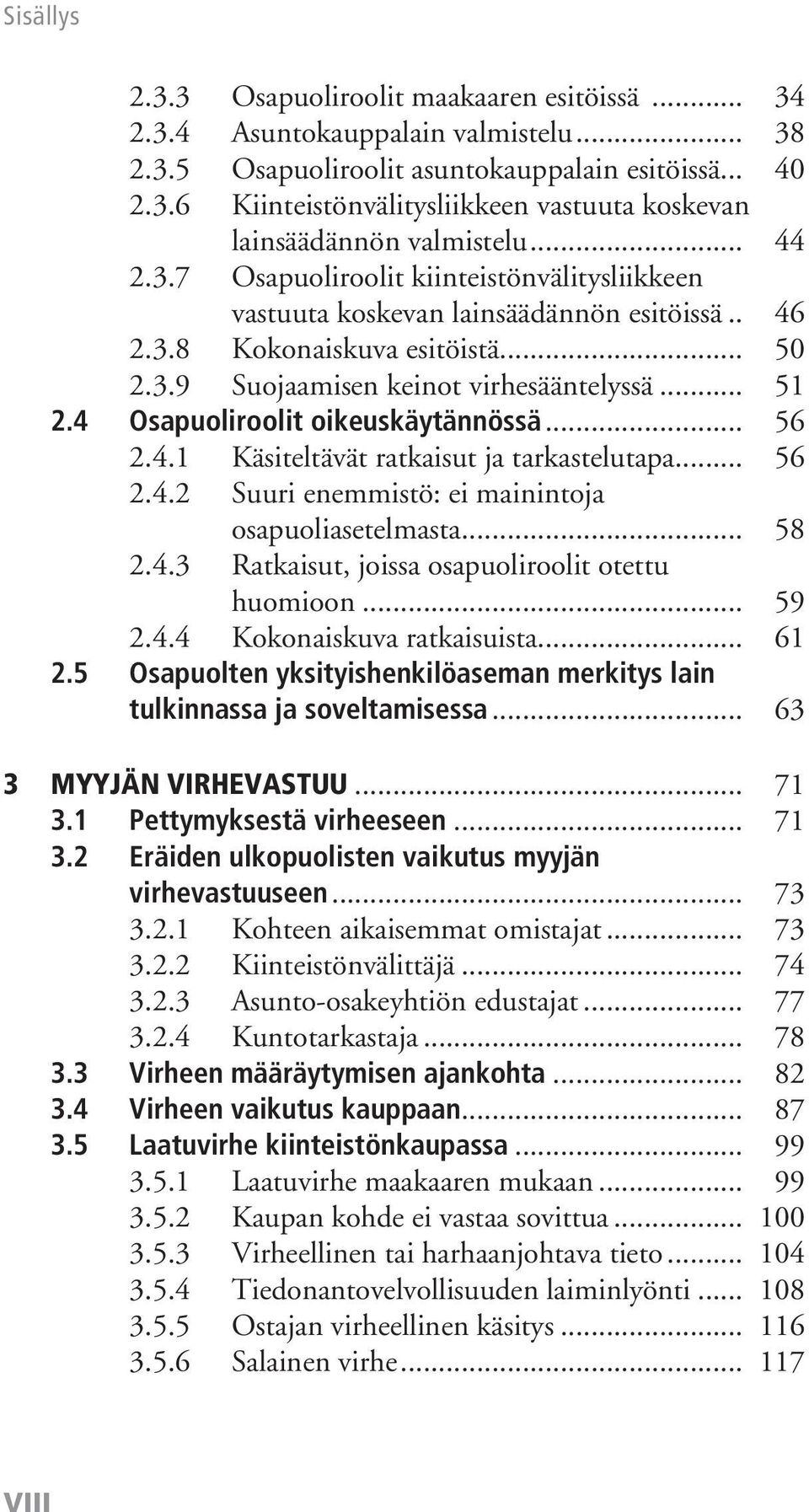 4 Osapuoliroolit oikeuskäytännössä... 56 2.4.1 Käsiteltävät ratkaisut ja tarkastelutapa... 56 2.4.2 Suuri enemmistö: ei mainintoja osapuoliasetelmasta... 58 2.4.3 Ratkaisut, joissa osapuoliroolit otettu huomioon.