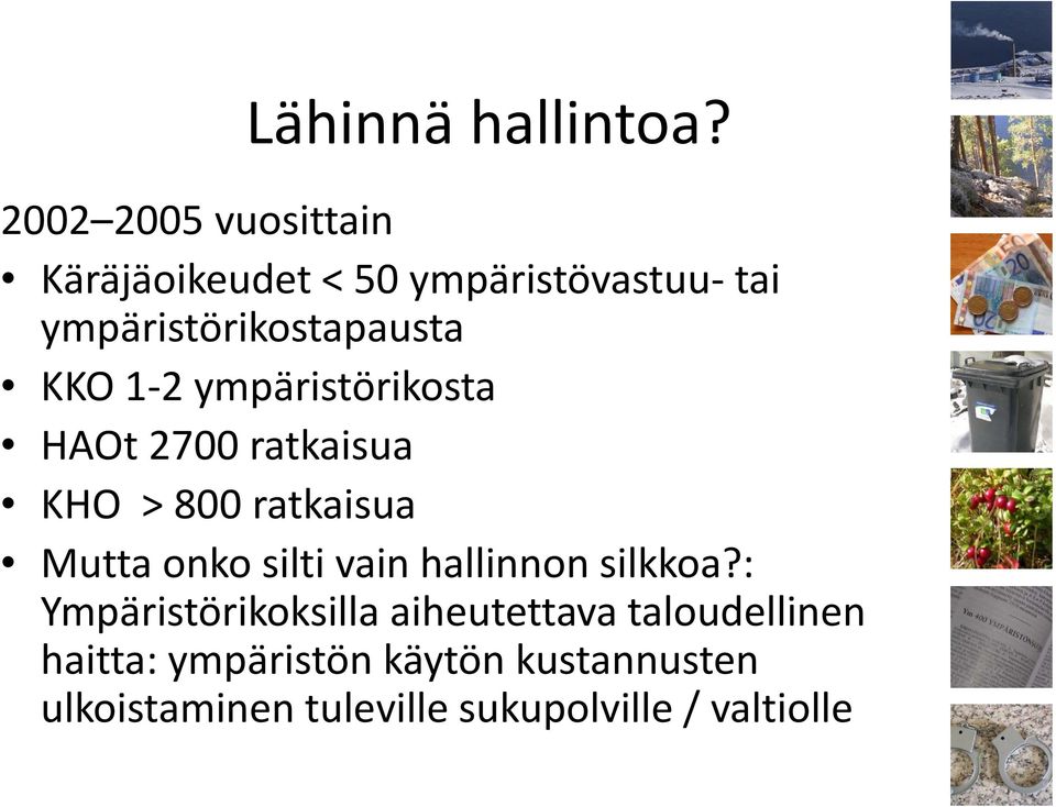 KKO 1 2 ympäristörikosta HAOt 2700 ratkaisua KHO > 800 ratkaisua Mutta onko silti vain