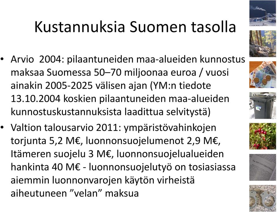 2004 koskien pilaantuneiden maa alueiden kunnostuskustannuksista laadittua selvitystä) Valtion talousarvio 2011: