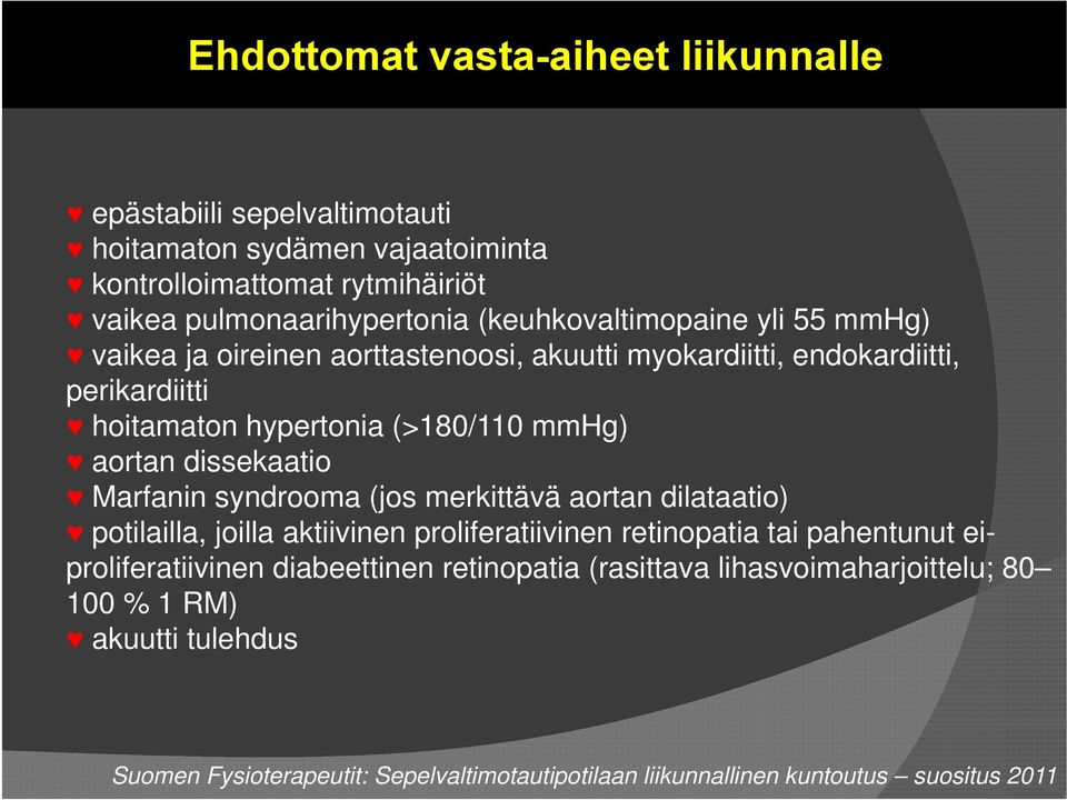 dissekaatio Marfanin syndrooma (jos merkittävä aortan dilataatio) potilailla, joilla aktiivinen proliferatiivinen retinopatia tai pahentunut eiproliferatiivinen