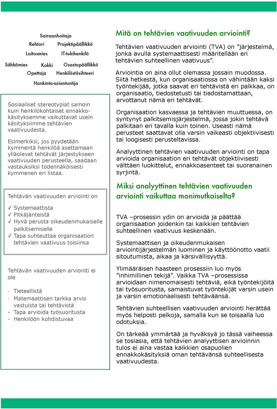 Esimerkiksi, jos pyydetään kymmentä henkilöä asettamaan ylläolevat tehtävät järjestykseen vaativuuden perusteella, saadaan vastauksiksi todennäköisesti kymmenen eri listaa.