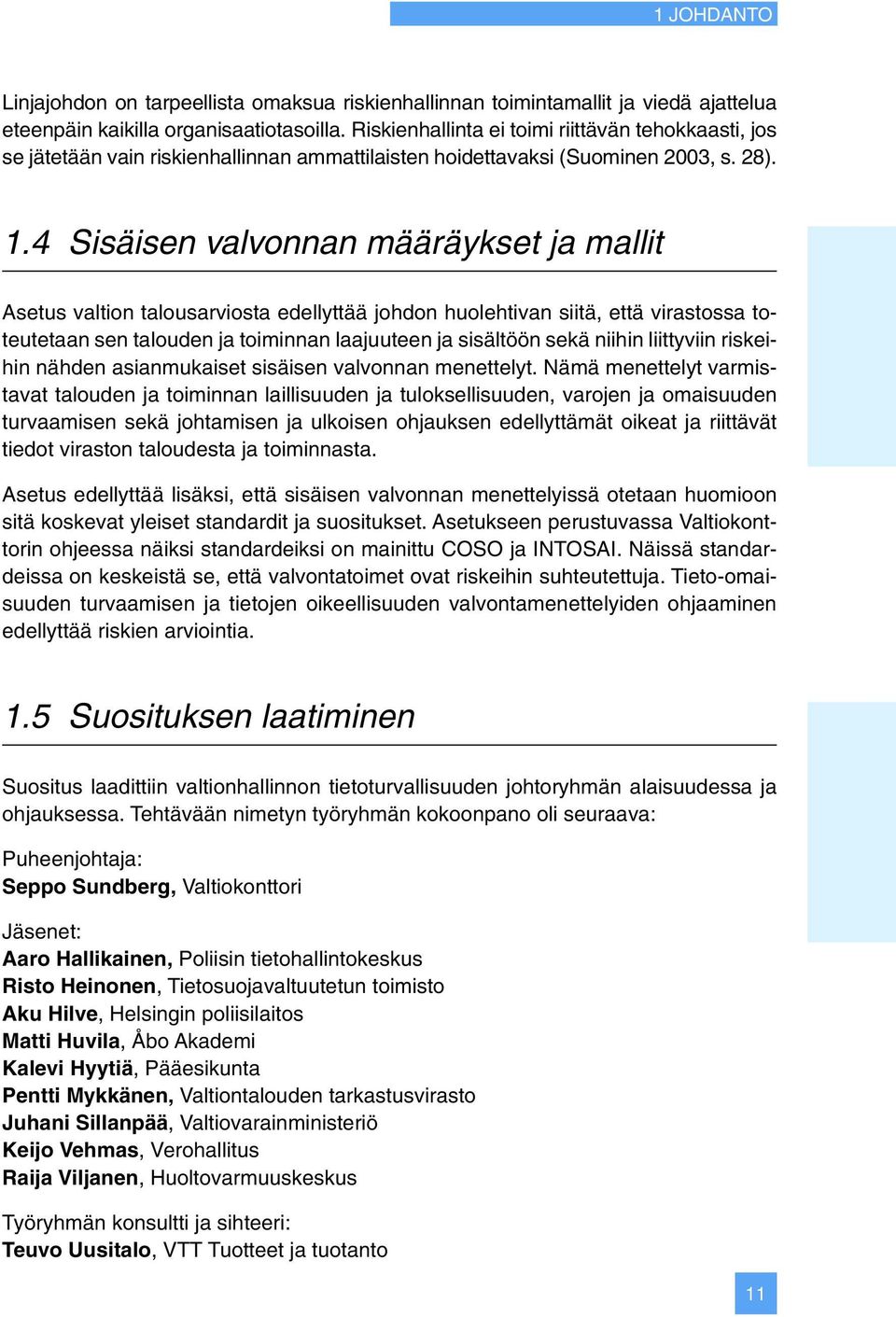 4 Sisäisen valvonnan määräykset ja mallit Asetus valtion talousarviosta edellyttää johdon huolehtivan siitä, että virastossa toteutetaan sen talouden ja toiminnan laajuuteen ja sisältöön sekä niihin