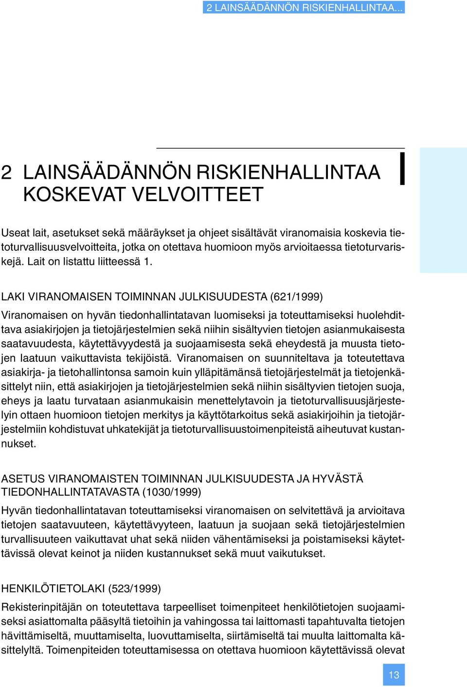 myös arvioitaessa tietoturvariskejä. Lait on listattu liitteessä 1.