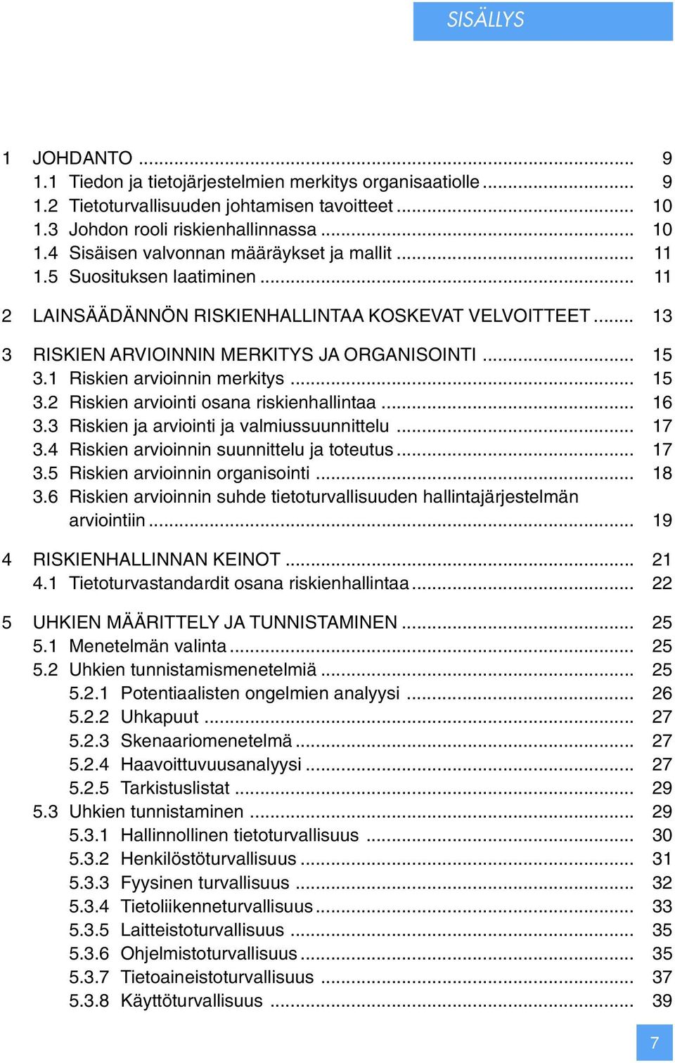 .. 16 3.3 Riskien ja arviointi ja valmiussuunnittelu... 17 3.4 Riskien arvioinnin suunnittelu ja toteutus... 17 3.5 Riskien arvioinnin organisointi... 18 3.