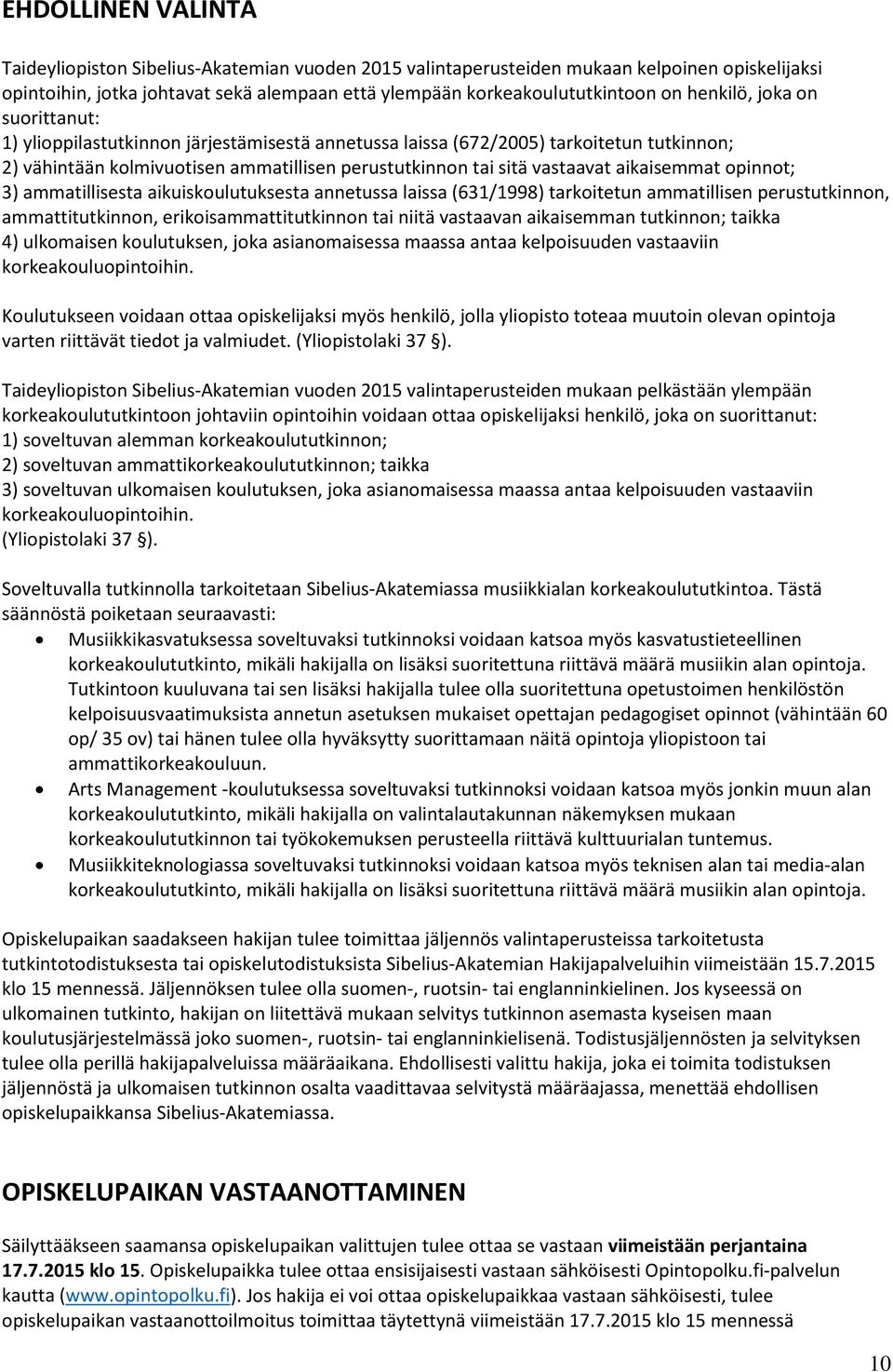 aikaisemmat opinnot; ) ammatillisesta aikuiskoulutuksesta annetussa laissa (6/998) tarkoitetun ammatillisen perustutkinnon, ammattitutkinnon, erikoisammattitutkinnon tai niitä vastaavan aikaisemman