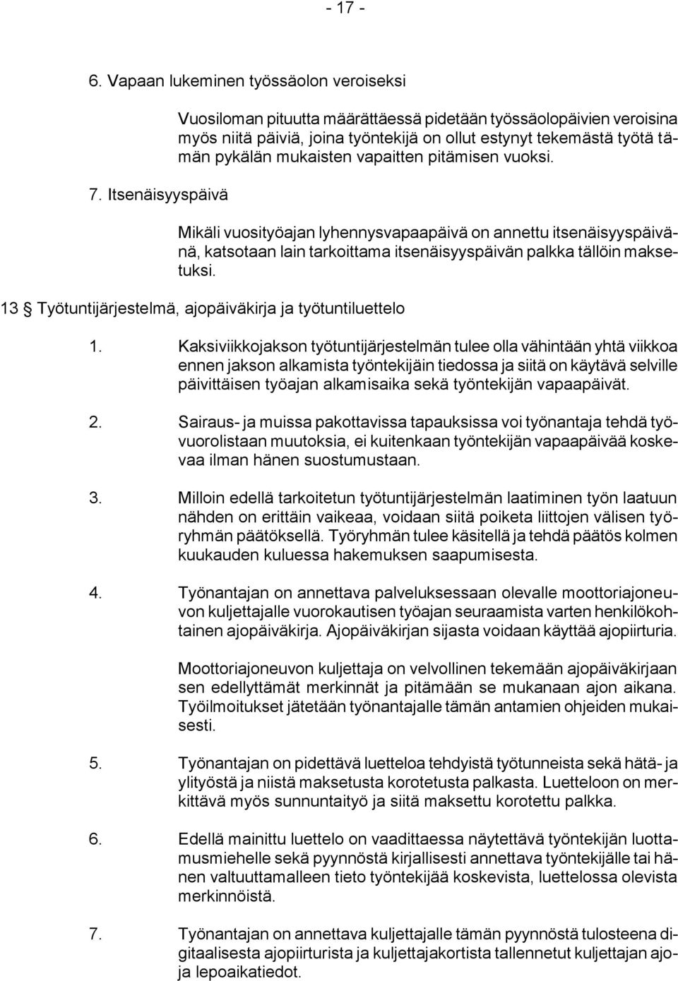 vuoksi. Mikäli vuosityöajan lyhennysvapaapäivä on annettu itsenäisyyspäivänä, katsotaan lain tarkoittama itsenäisyyspäivän palkka tällöin maksetuksi.