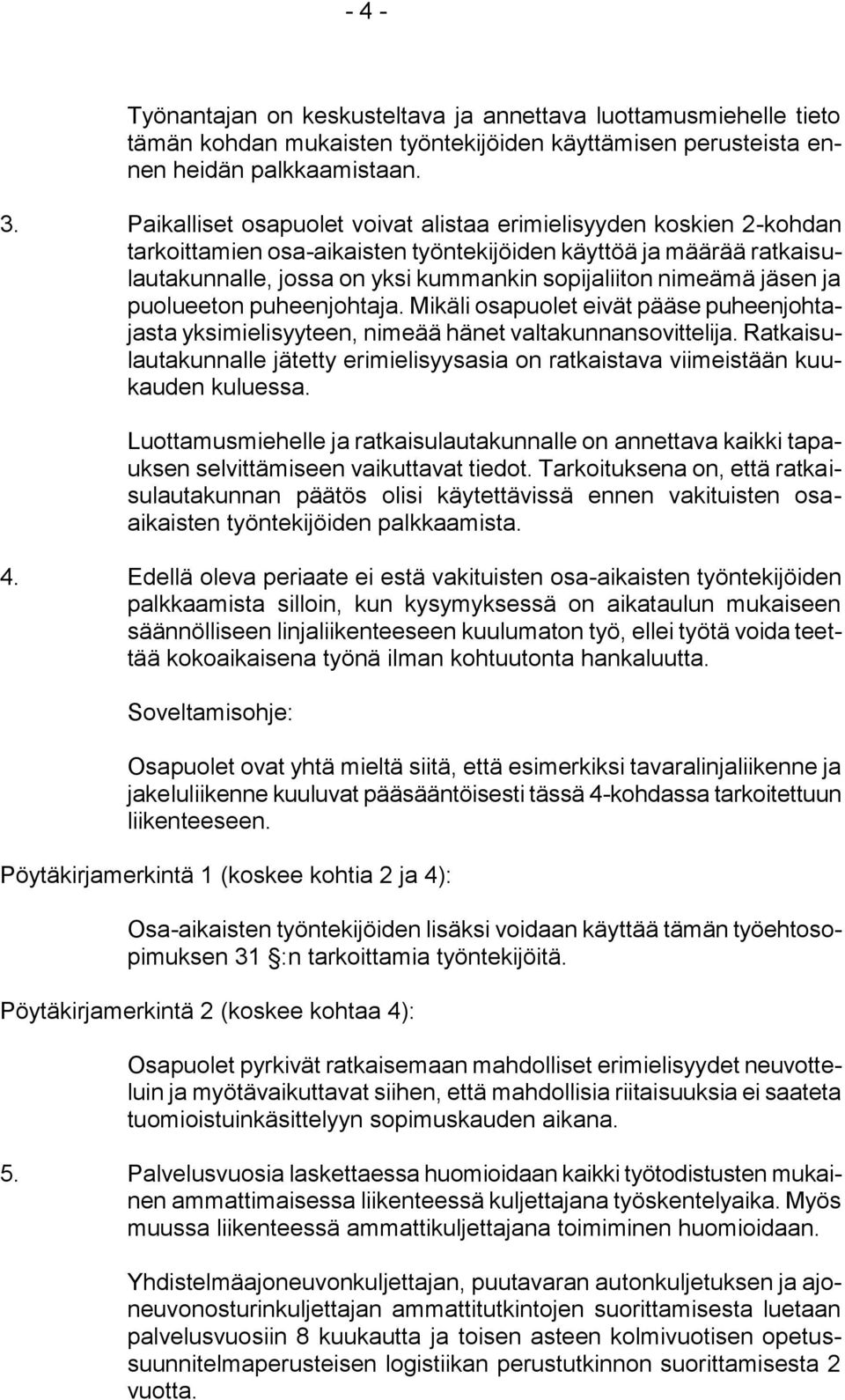 jäsen ja puolueeton puheenjohtaja. Mikäli osapuolet eivät pääse puheenjohtajasta yksimielisyyteen, nimeää hänet valtakunnansovittelija.
