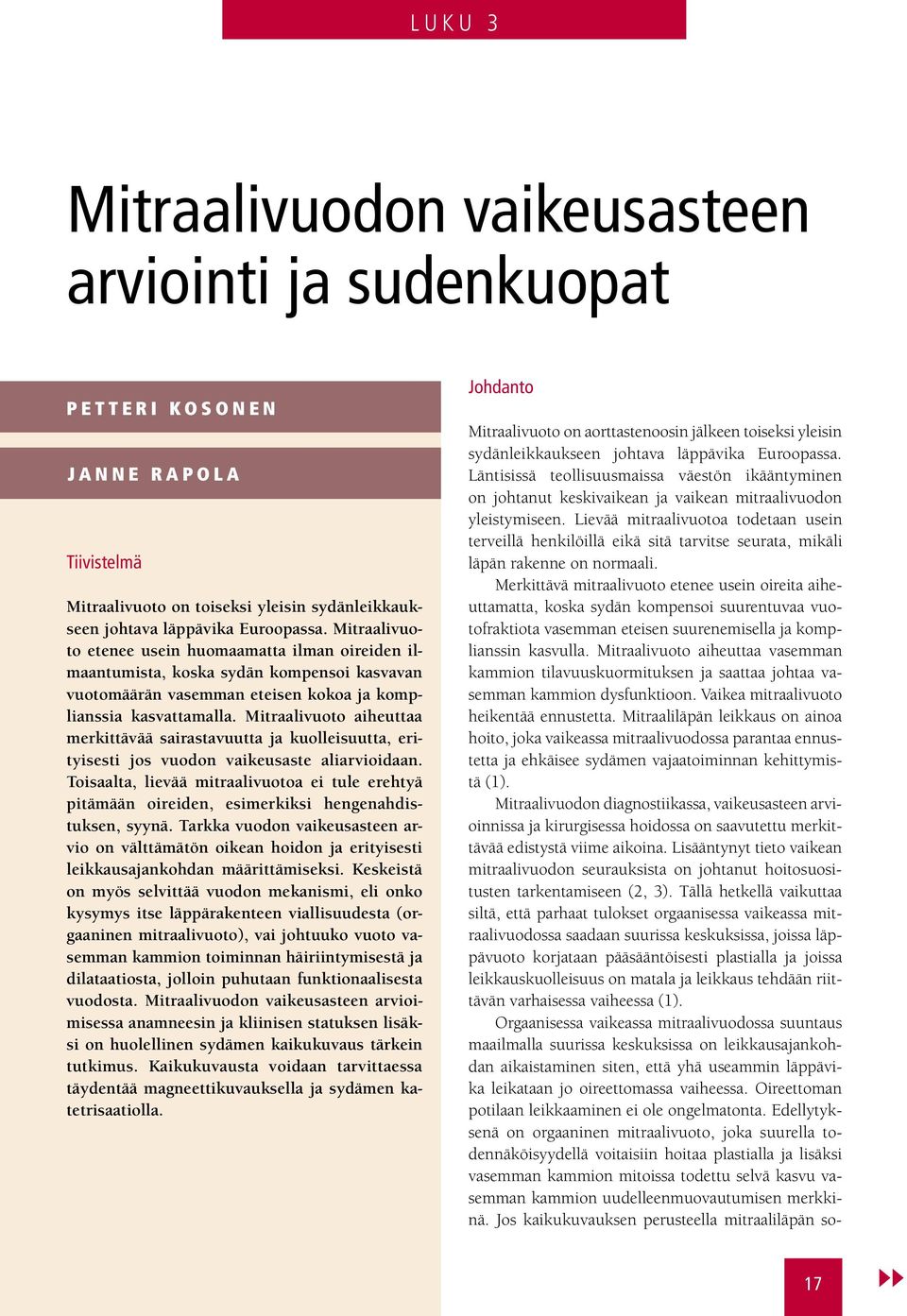 Mitraalivuoto aiheuttaa merkittävää sairastavuutta ja kuolleisuutta, erityisesti jos vuodon vaikeusaste aliarvioidaan.