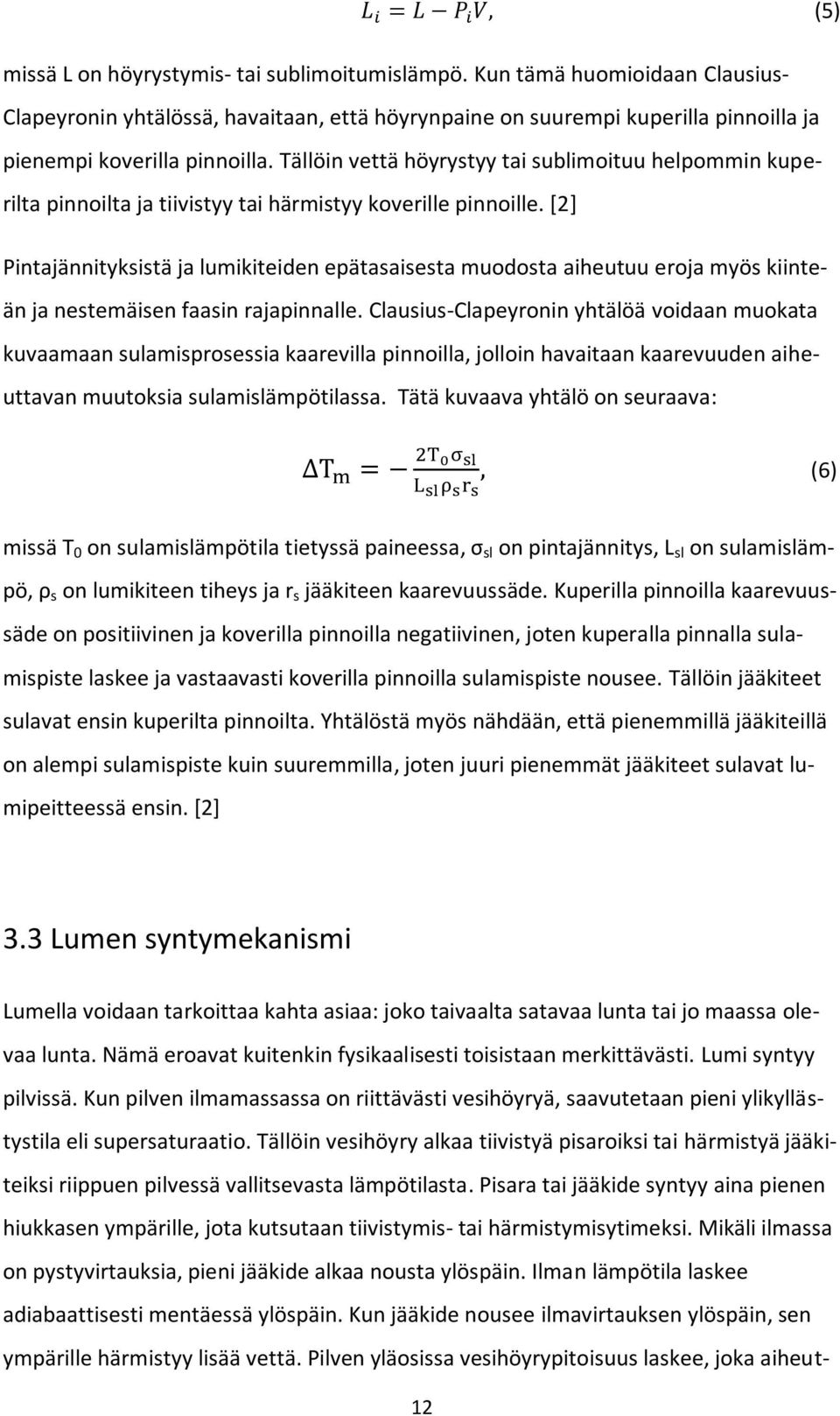 [2] Pintajännityksistä ja lumikiteiden epätasaisesta muodosta aiheutuu eroja myös kiinteän ja nestemäisen faasin rajapinnalle.