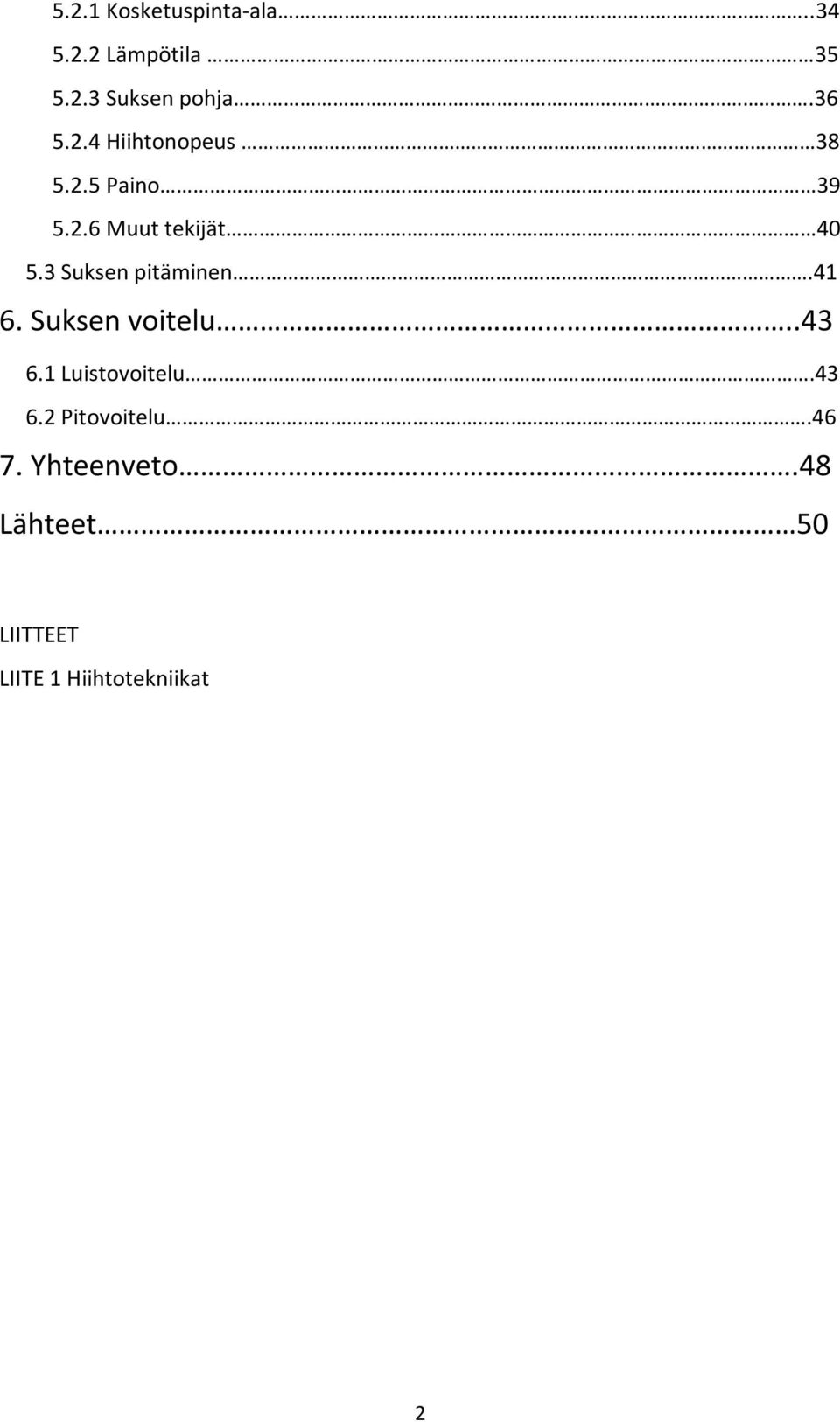 3 Suksen pitäminen.41 6. Suksen voitelu..43 6.1 Luistovoitelu.43 6.2 Pitovoitelu.