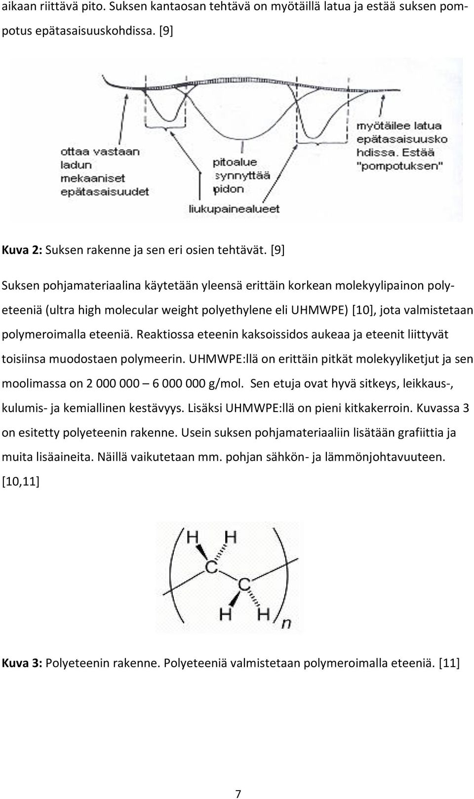 Reaktiossa eteenin kaksoissidos aukeaa ja eteenit liittyvät toisiinsa muodostaen polymeerin. UHMWPE:llä on erittäin pitkät molekyyliketjut ja sen moolimassa on 2 000 000 6 000 000 g/mol.