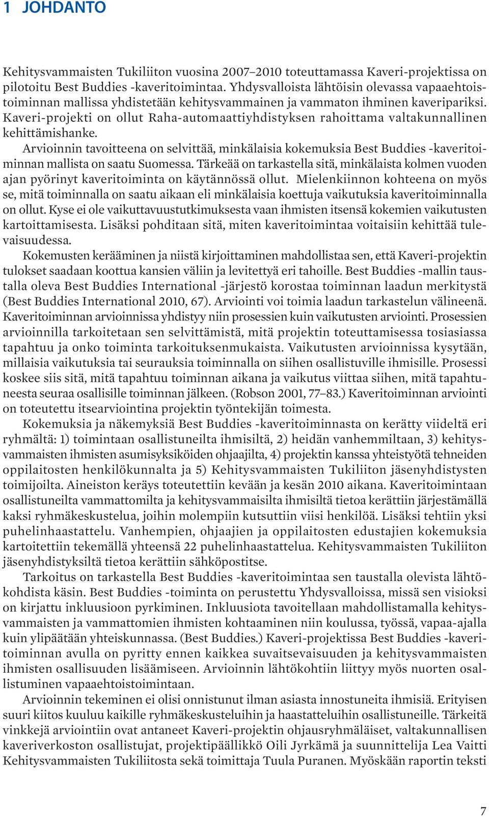 Kaveri-projekti on ollut Raha-automaattiyhdistyksen rahoittama valtakunnallinen kehittämishanke.