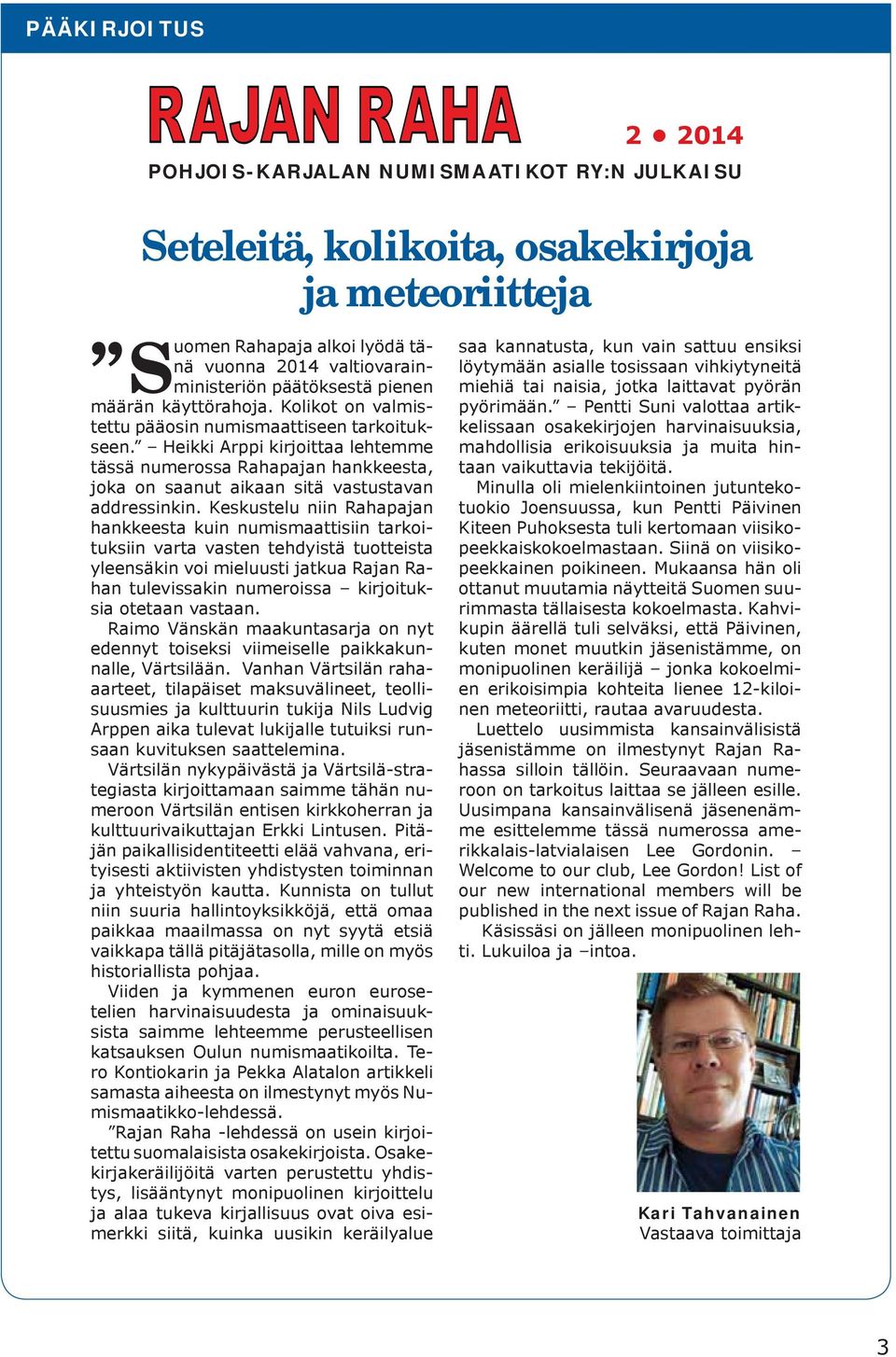 Heikki Arppi kirjoittaa lehtemme tässä numerossa Rahapajan hankkeesta, joka on saanut aikaan sitä vastustavan addressinkin.