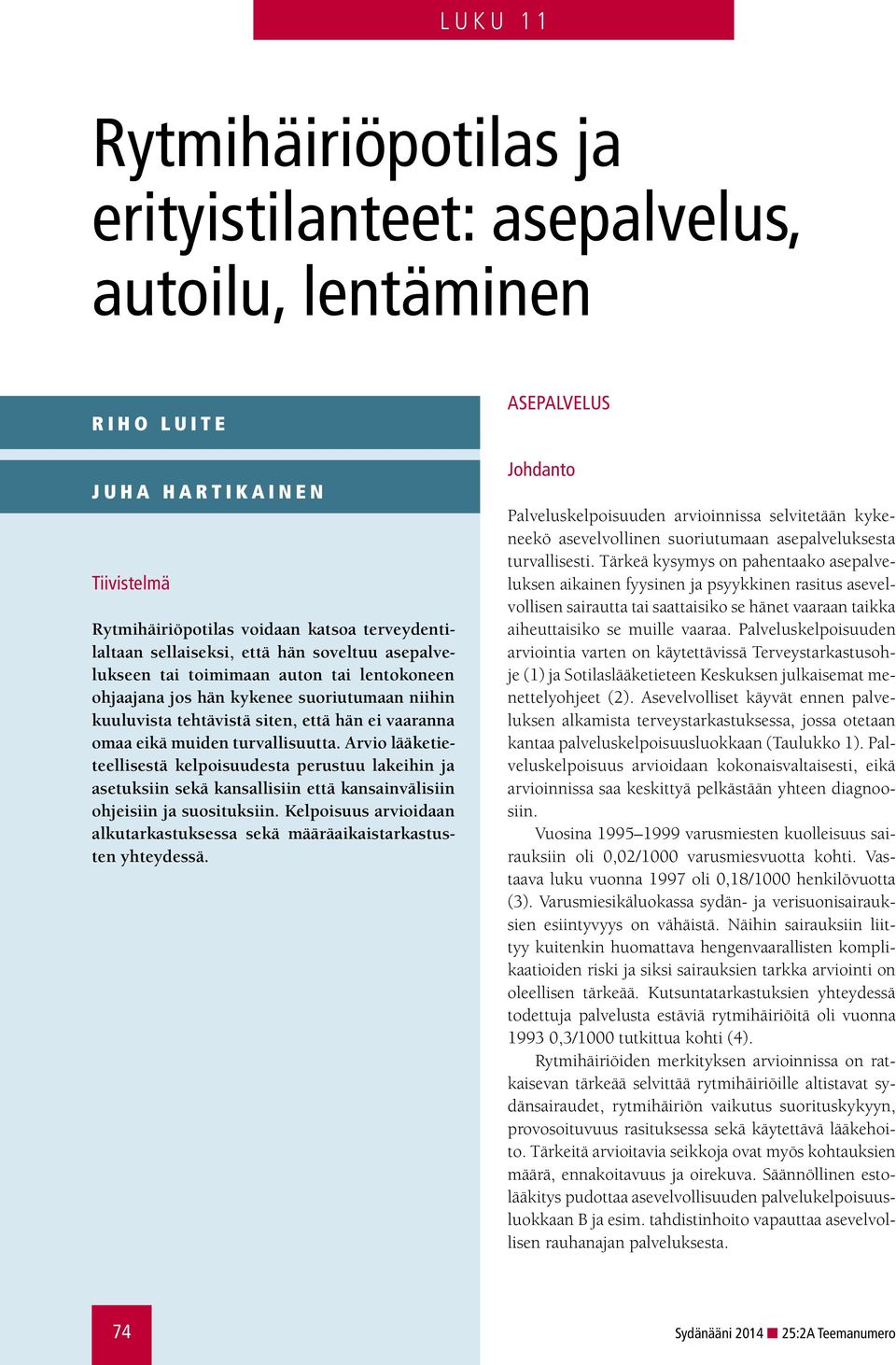 Arvio lääketieteellisestä kelpoisuudesta perustuu lakeihin ja asetuksiin sekä kansallisiin että kansainvälisiin ohjeisiin ja suosituksiin.