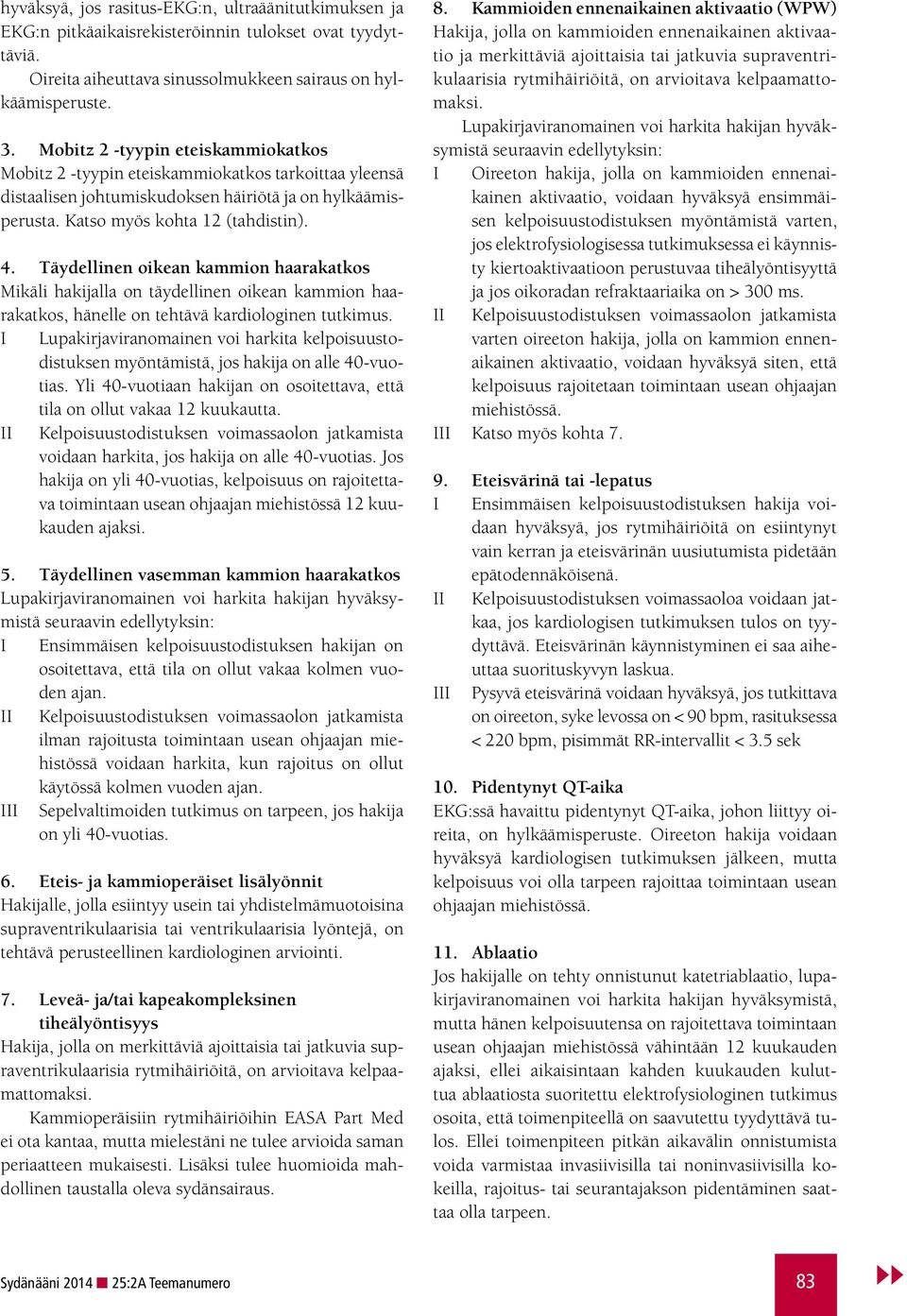 Täydellinen oikean kammion haarakatkos Mikäli hakijalla on täydellinen oikean kammion haarakatkos, hänelle on tehtävä kardiologinen tutkimus.