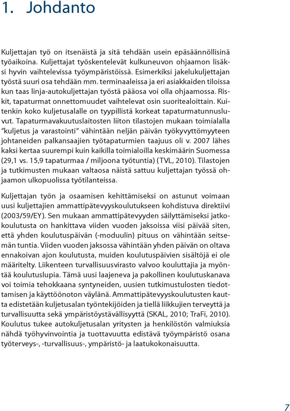 Riskit, tapaturmat onnettomuudet vaihtelevat osin suoritealoittain. Kuitenkin koko kuljetusalalle on tyypillistä korkeat tapaturmatunnusluvut.