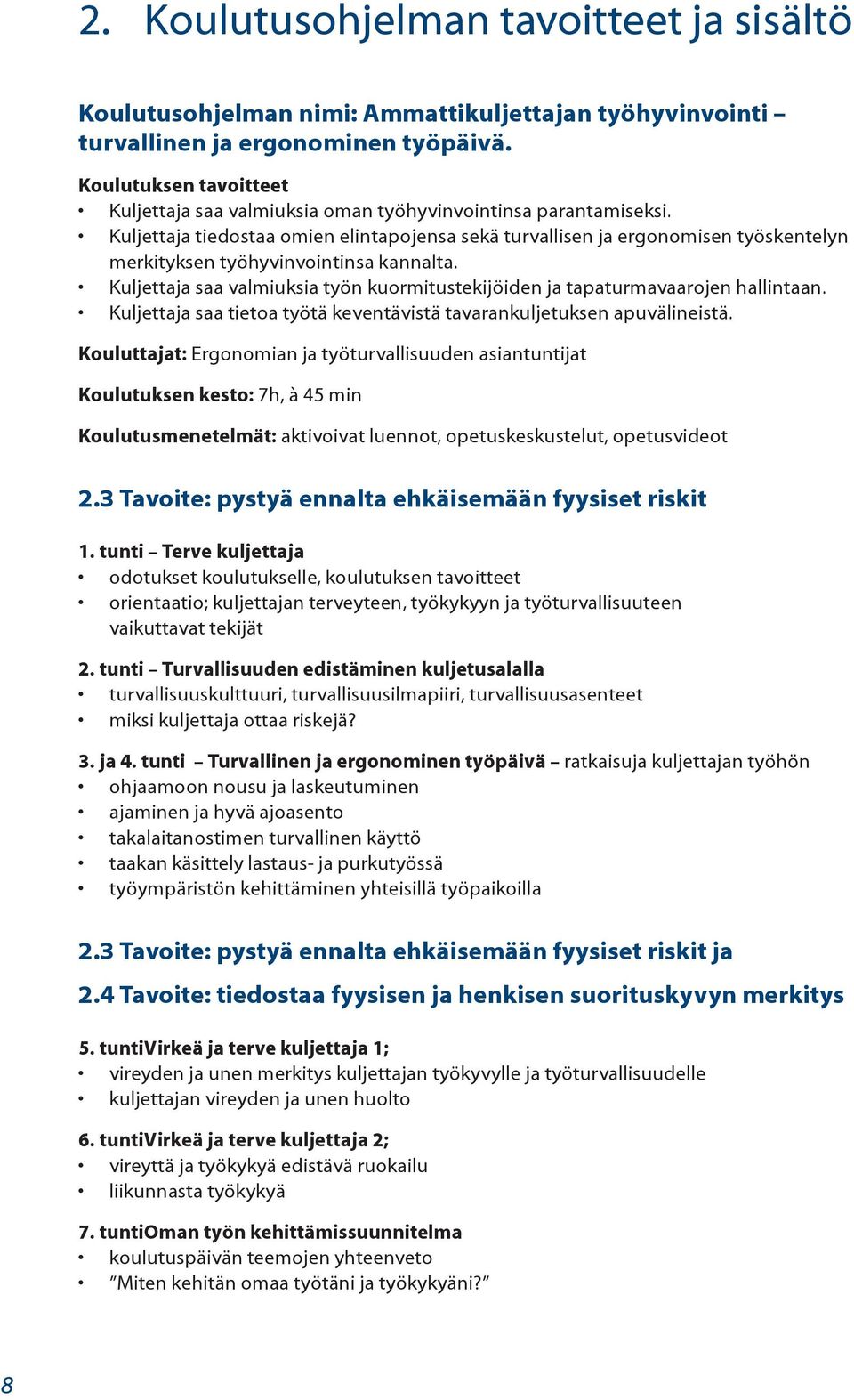 Kuljettaja tiedostaa omien elintapojensa sekä turvallisen ja ergonomisen työskentelyn merkityksen työhyvinvointinsa kannalta.