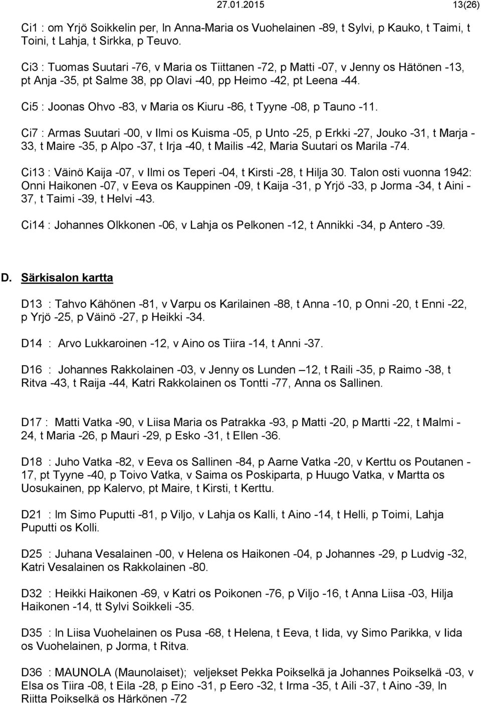 Ci5 : Joonas Ohvo -83, v Maria os Kiuru -86, t Tyyne -08, p Tauno -11.